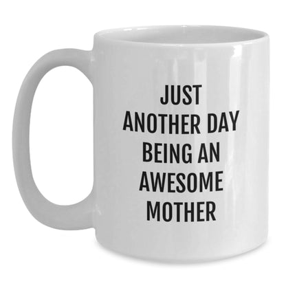 Funny Mom Gifts from Family - Just Another Day Being An Awesome Mother White Coffee Mug for Mother Birthday Unique Gifts - Main