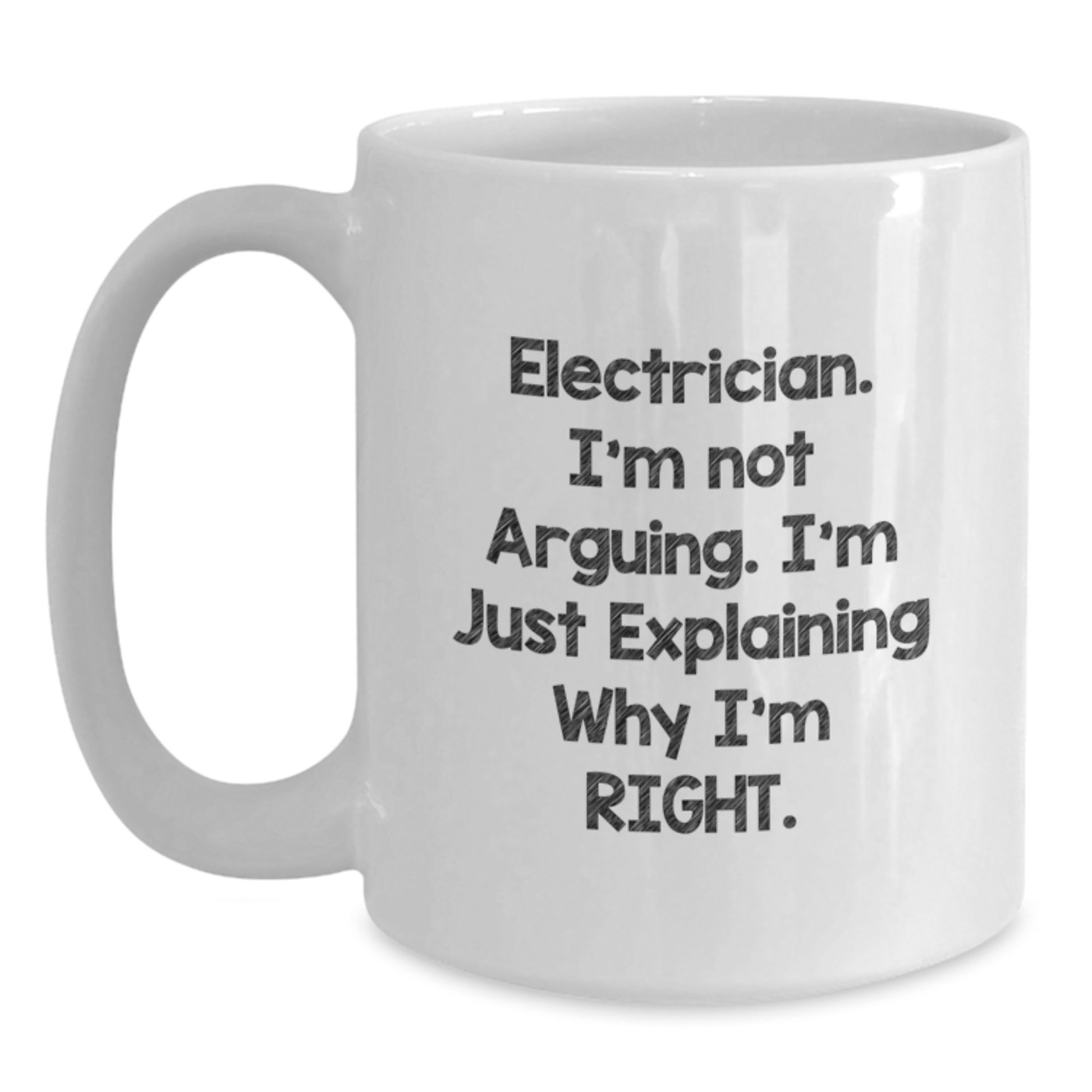 Funny Electrician Gifts from Men, Unique White Coffee Mugs for Electricians at Christmas, Electrician I'm Not Arguing Right Quote - Main