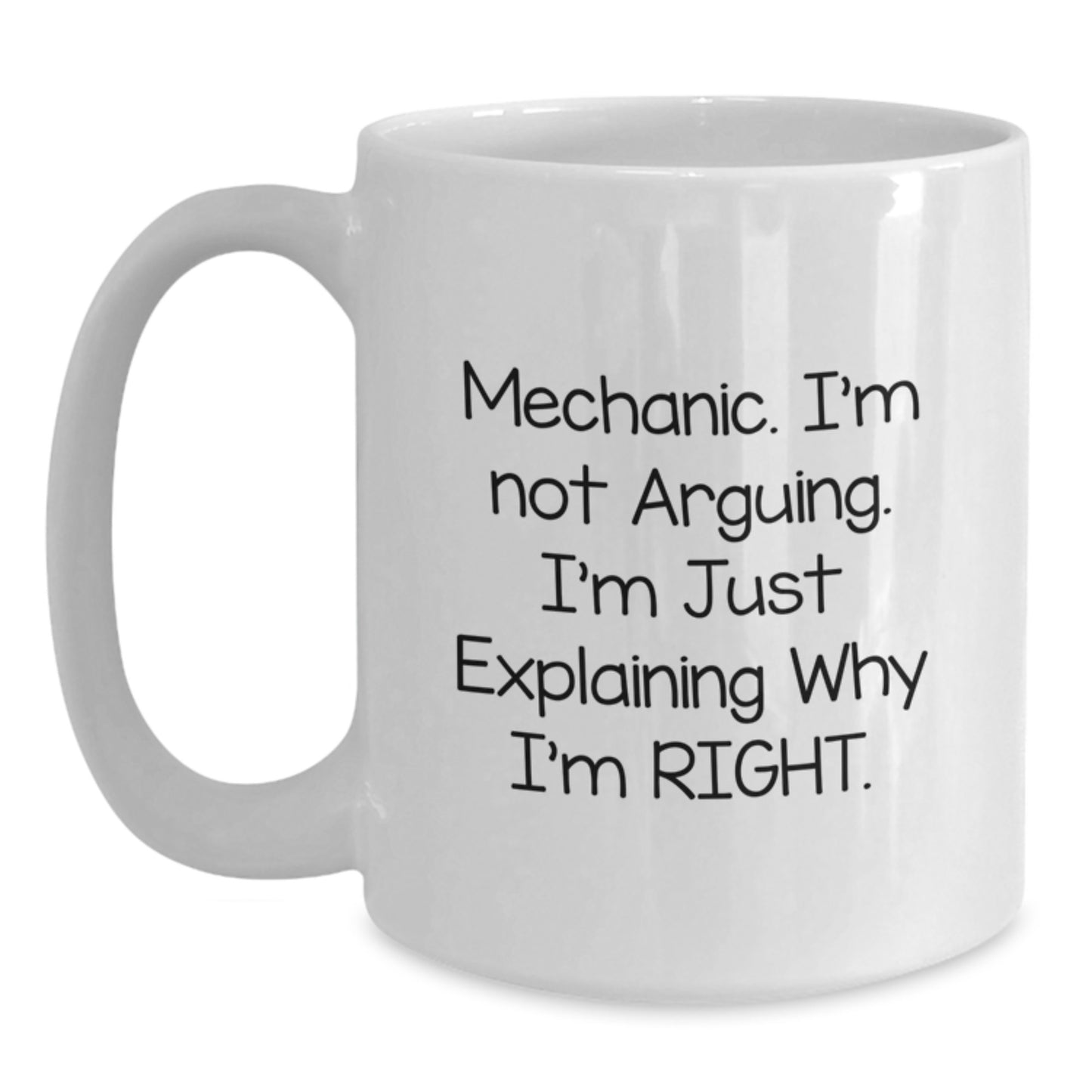 Funny Mechanic Gifts for Men from Friends - White Coffee Mug with I'm Not Arguing. I'm Just Explaining Why I'm Right. - Christmas Unique Gifts - Main