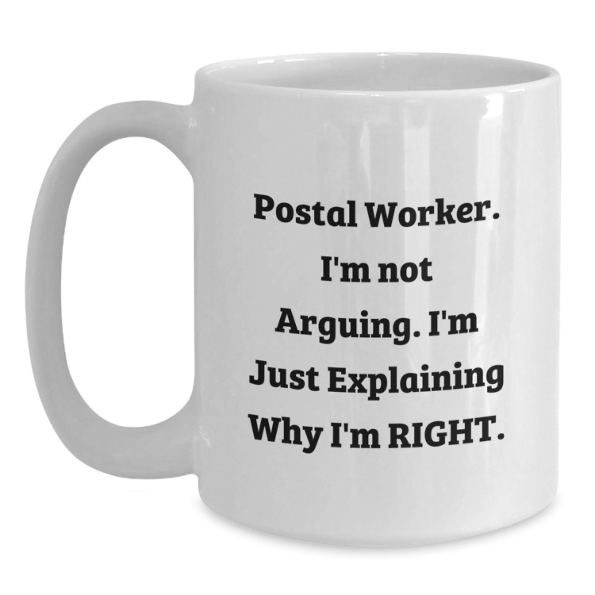 Funny Gifts for Postal Worker - 'I'm Not Arguing' White Coffee Mug, Christmas Unique Presents for Men or Women, White Ceramic Mug with 11oz or 15oz Capacity - Main