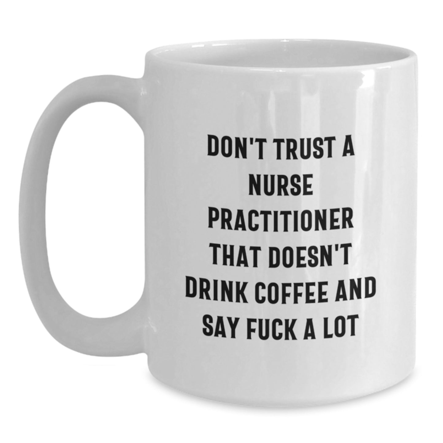 Funny Nurse Practitioner Gifts for Men and Women from Coworkers and Family - White Coffee Mug - Gifts for Nurse Practitioners Who Love to Drink Coffee - Main
