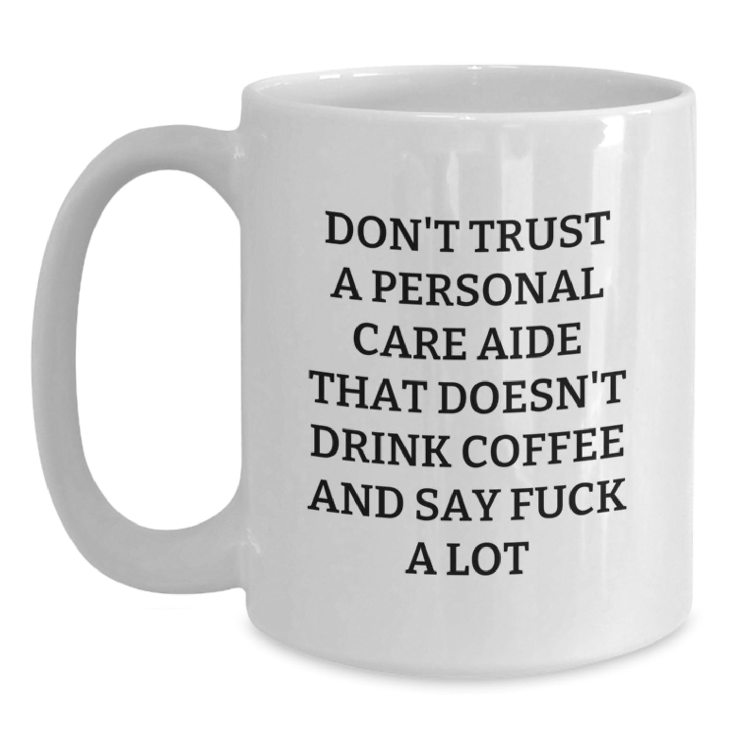 Funny Personal Care Aide Mugs Gifts from Men to Women - Birthday Unique White Coffee Mug Don't Trust A Personal Care Aide That Doesn't Drink Coffee And Say F--k A Lot - Main