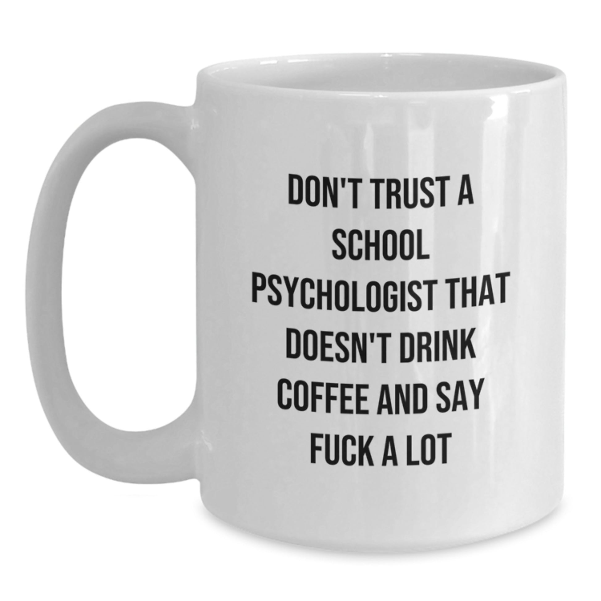 Funny Gifts from Family to School Psychologist, White Coffee Mug - Don't Trust A School Psychologist That Doesn't Drink Coffee And Say F--k A Lot Christmas Unique Gifts - Main