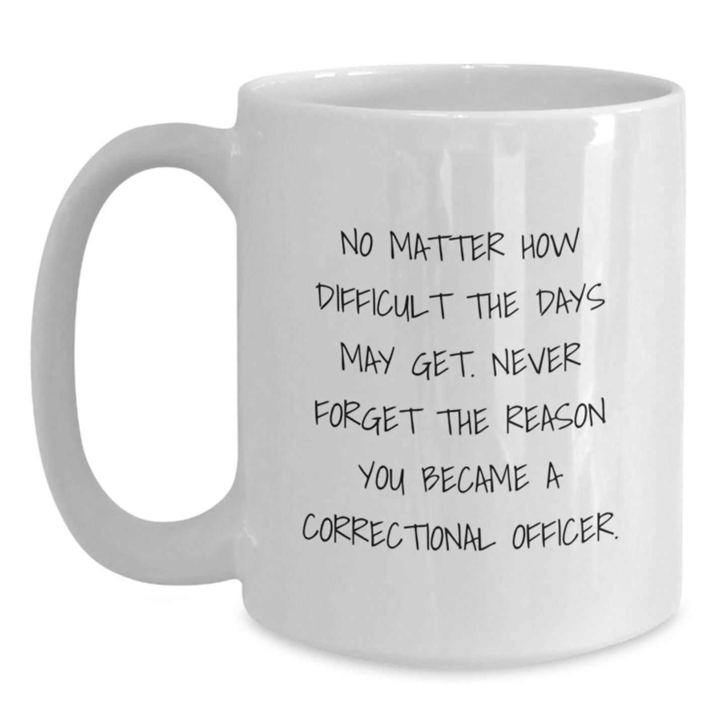 Inspirational Correctional Officer Gifts from Men for Correctional Officer Men, Funny White Coffee Mug for Christmas Unique Gifts, No Matter How Difficult The Days May Get.  - Main