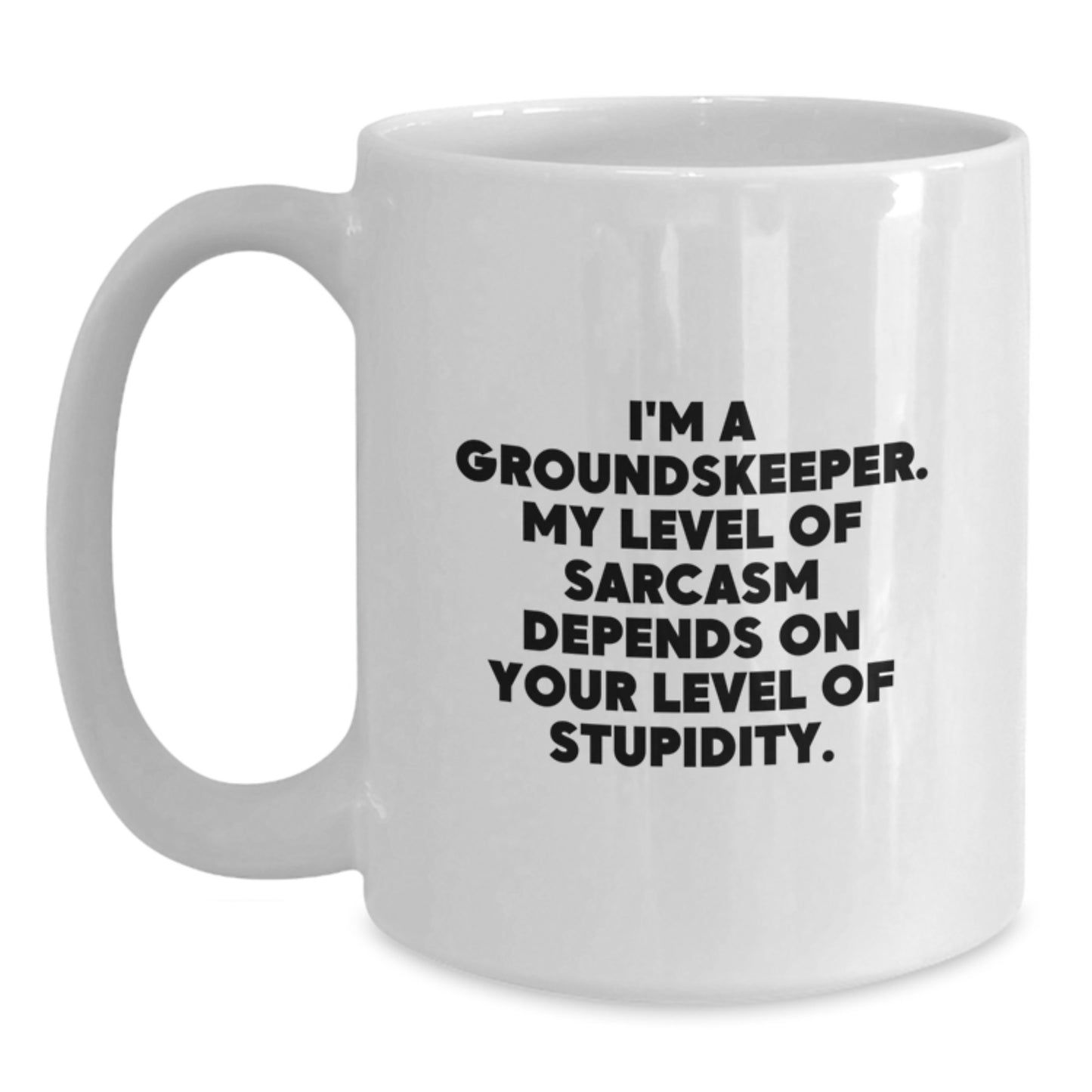groundskeeper Gifts - Funny White Coffee Mug for groundskeeper with Sarcasm Quote, Gifts from Men to Friends for groundskeeper Men, White Ceramic 11oz or 15oz, Perfect for Christmas Unique Gifts - Main