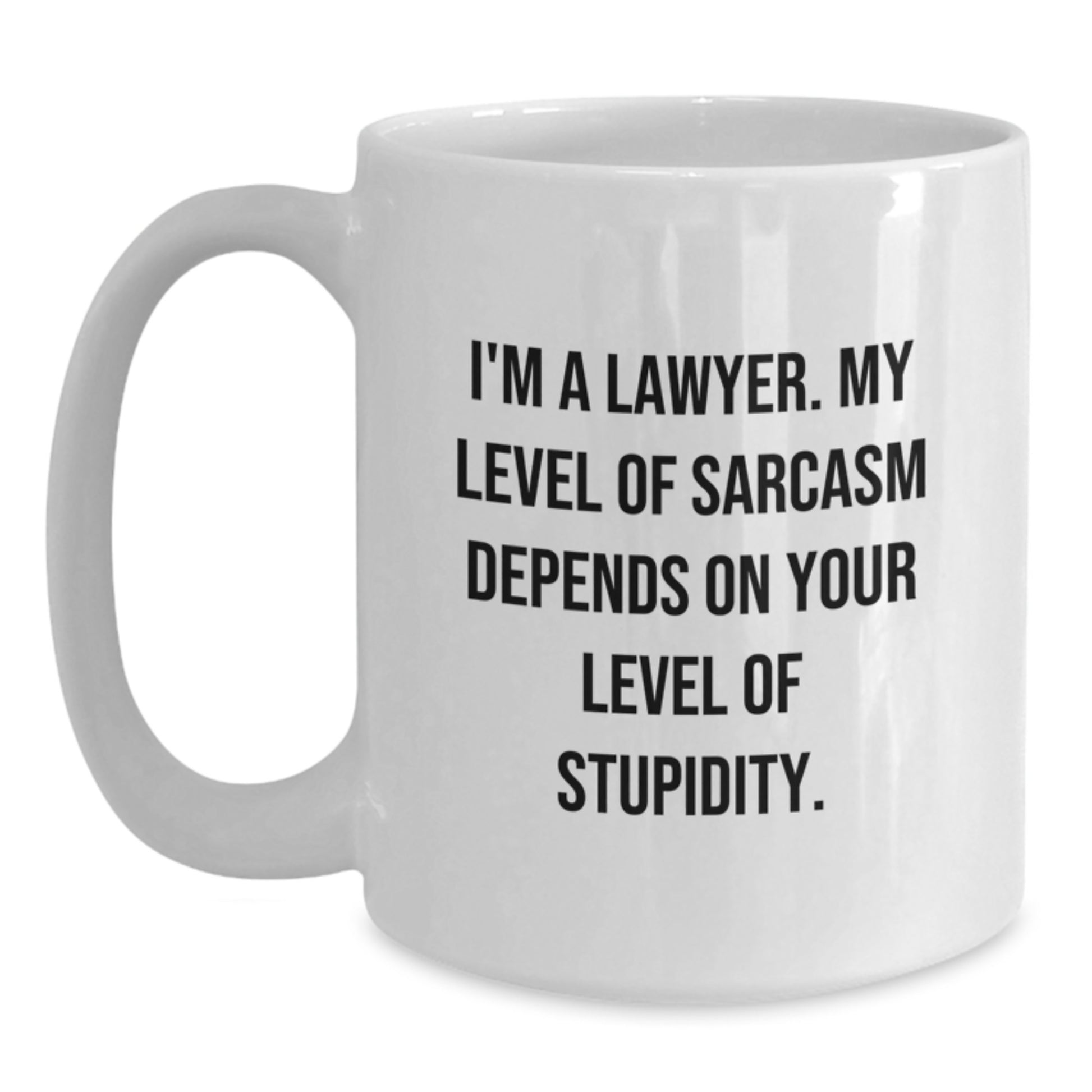 Funny Lawyer Gifts White Coffee Mug - 'I'm A Lawyer. My Level Of Sarcasm Depends On Your Level Of Stupidity.' Graduation Unique Gifts from Friends to Lawyer - Main