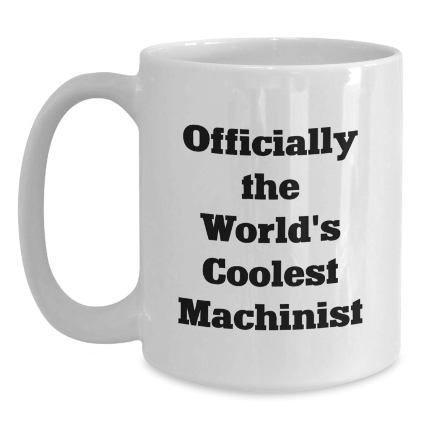 Machinist Gifts from Friends, Funny Quote White Coffee Mug, Graduation Unique Gifts for Him - Main