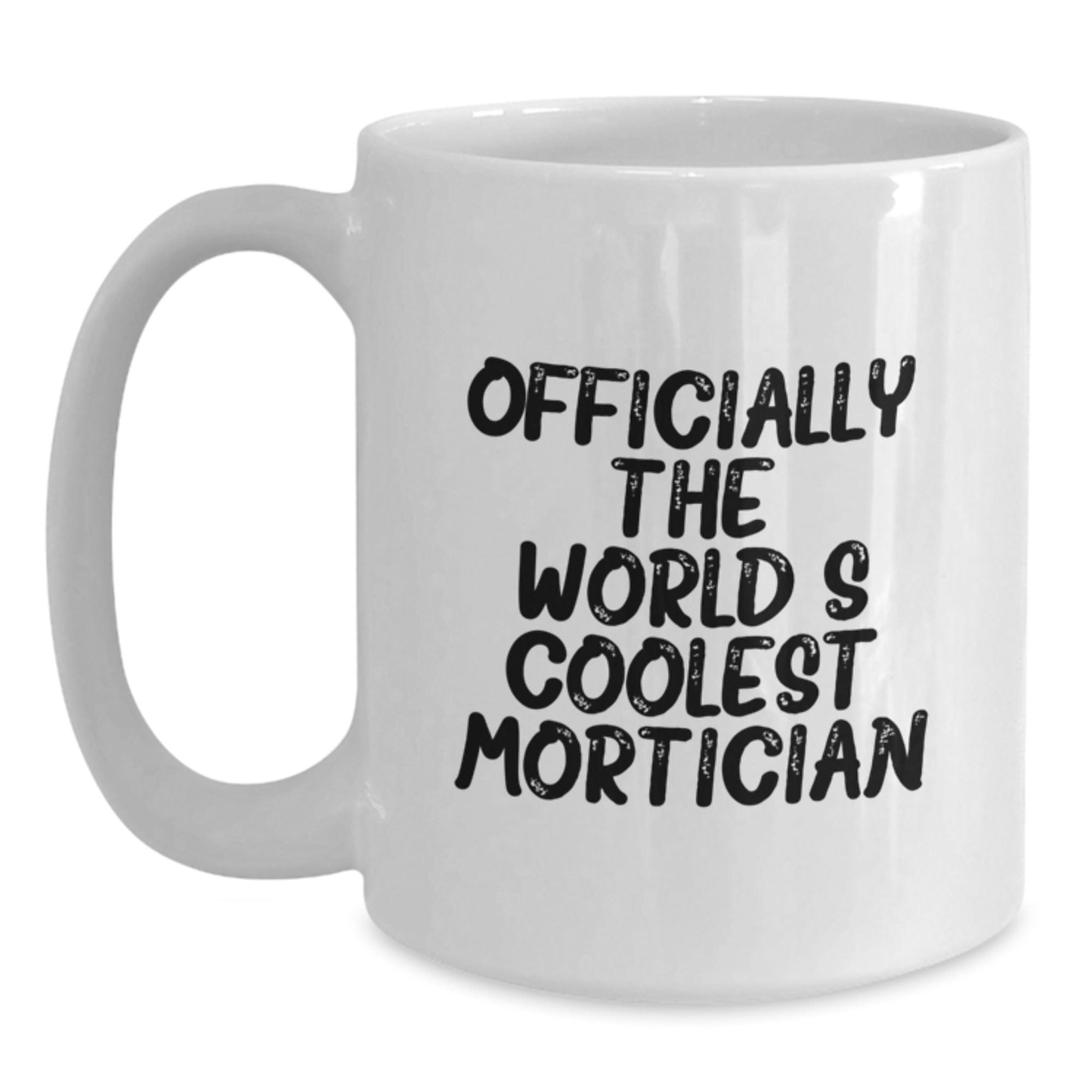 Funny Mortician Gifts for Men from Friends, Unique White Coffee Mug for Graduation, 'Officially The World's Coolest Mortician' White / 15oz