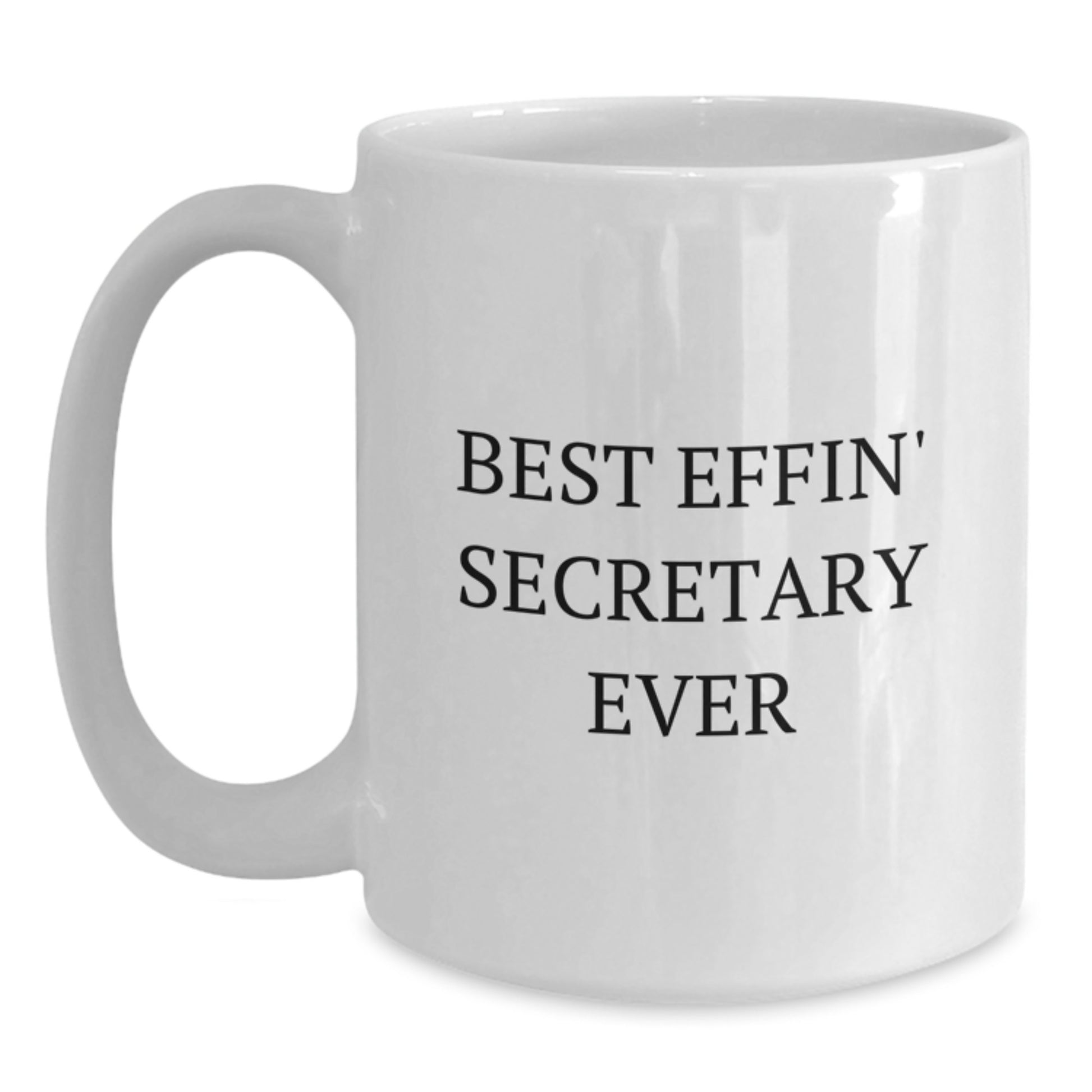 Funny Secretary Gifts from Friends - White Coffee Mug - Best Effin' Secretary Ever - Main