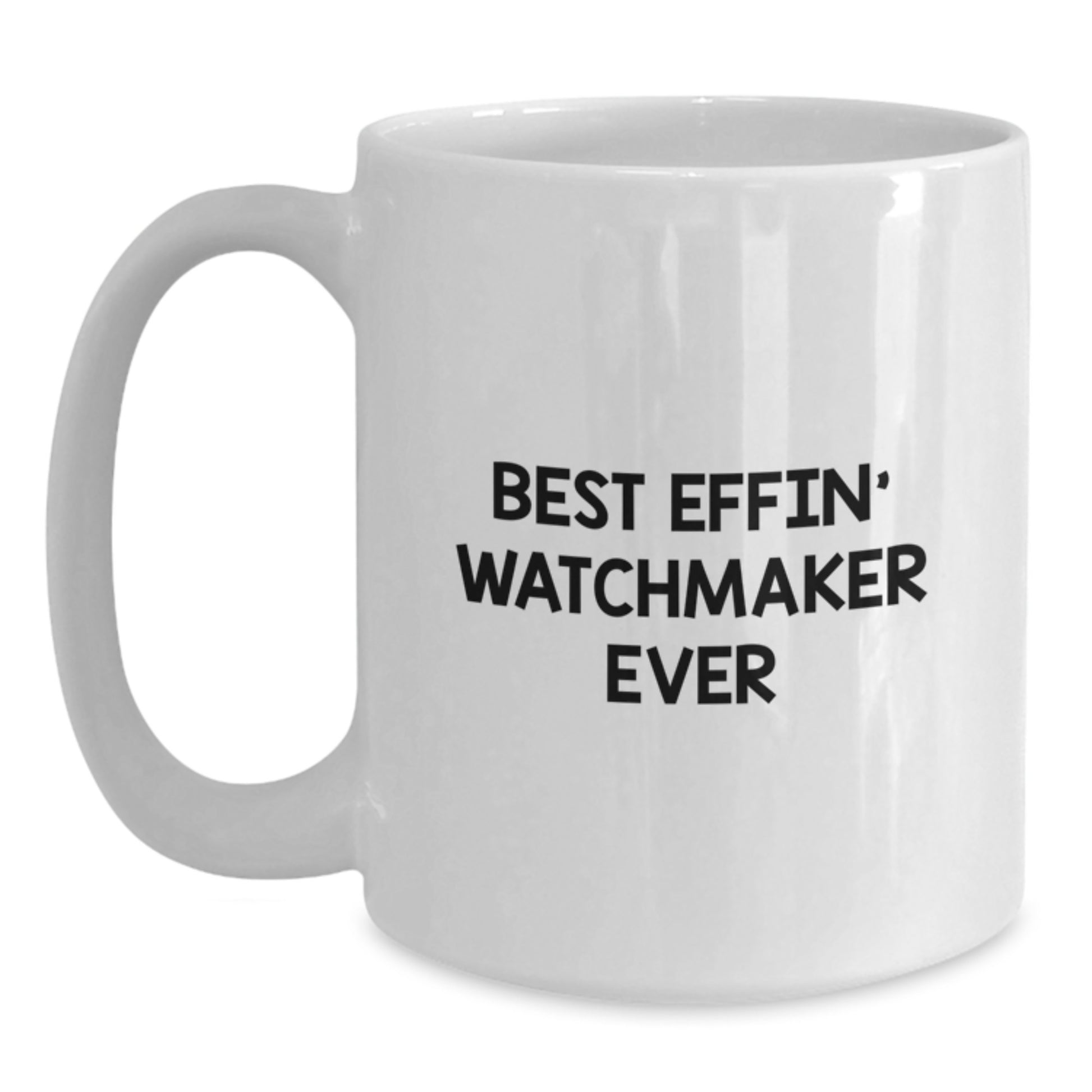 Funny Watchmaker Gifts from Friends for Graduation Unique Watchmaker White Coffee Mug, Best Effin' Watchmaker Ever - Main