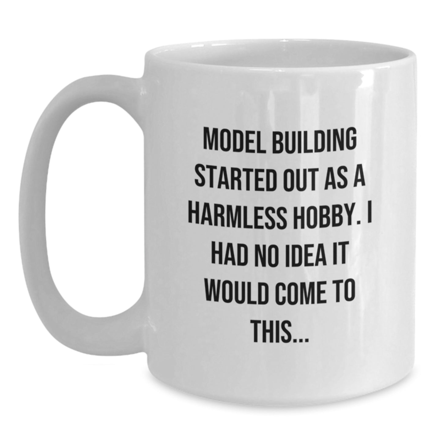 Funny Model Building Humor Gifts from Friends and Family for Enthusiasts, White Coffee Mug 11oz or 15oz Capacity, Perfect for Christmas Unique Presents - Main