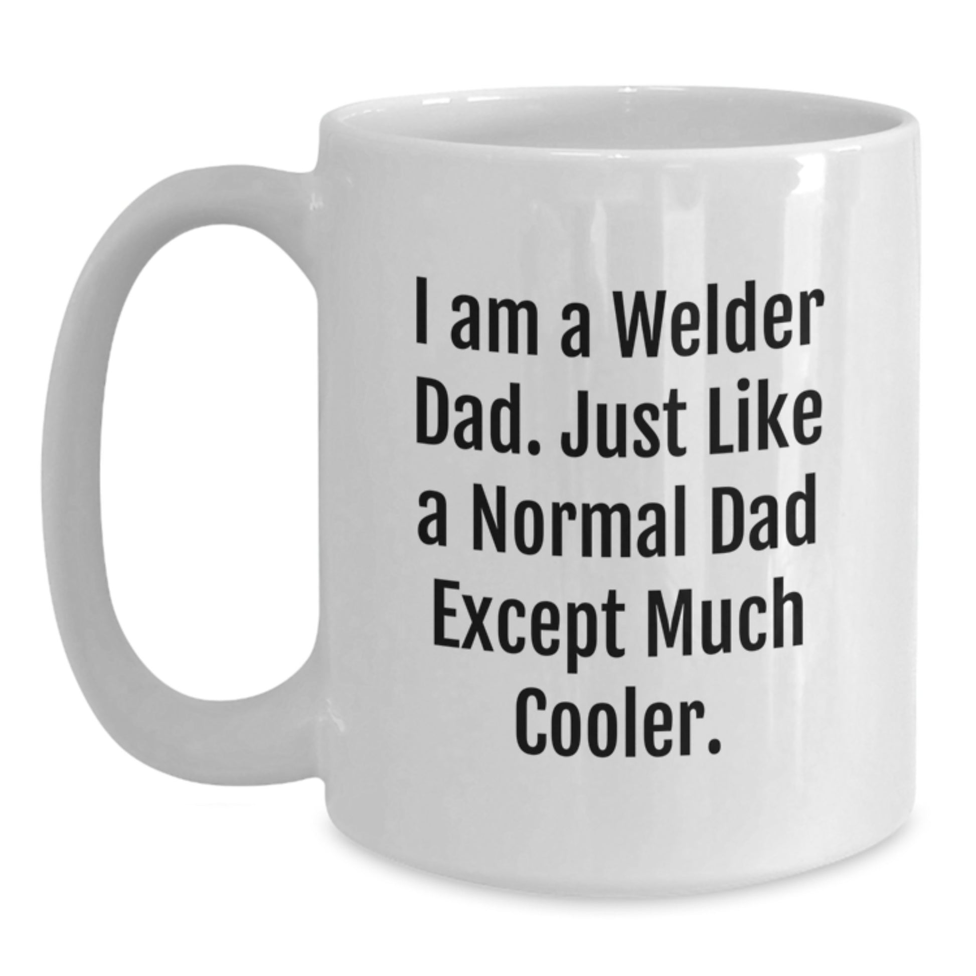 Welder Gifts for Birthday - Funny White Coffee Mug, Gifts from Dad, Gifts for Welder, 'I Am A Welder Dad' Quote - Main