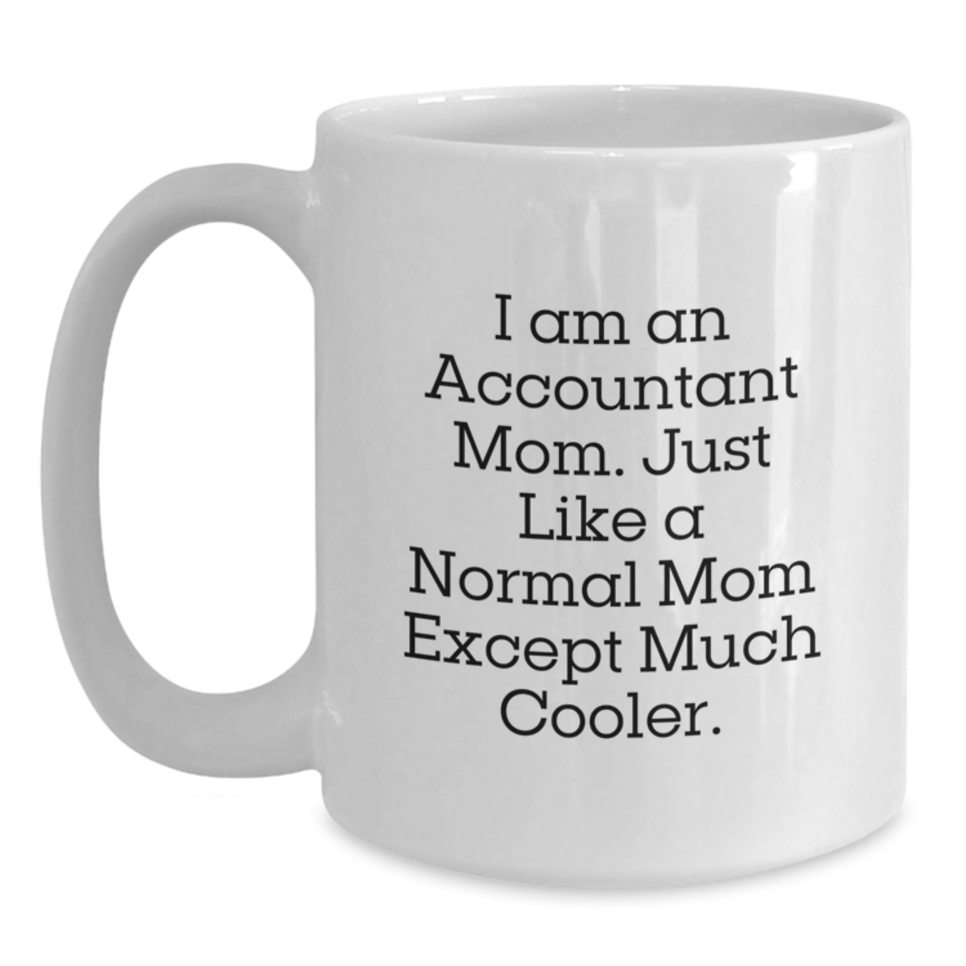 Funny Accountant Mom Gifts, White Coffee Mugs for Accountant Birthday, I Am An Accountant Mom Gifts from Mom to Accountant, Gifts for Accountant - Main
