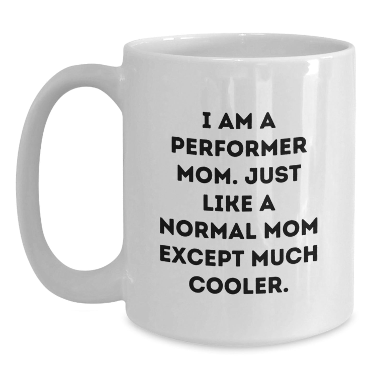 Funny Performer Mom Gifts, White Coffee Mug for Birthday, I'm a Performer Mom, Gifts from Family to Friends, 11oz or 15oz, Ceramic, Microwave, Dishwasher Safe - Main