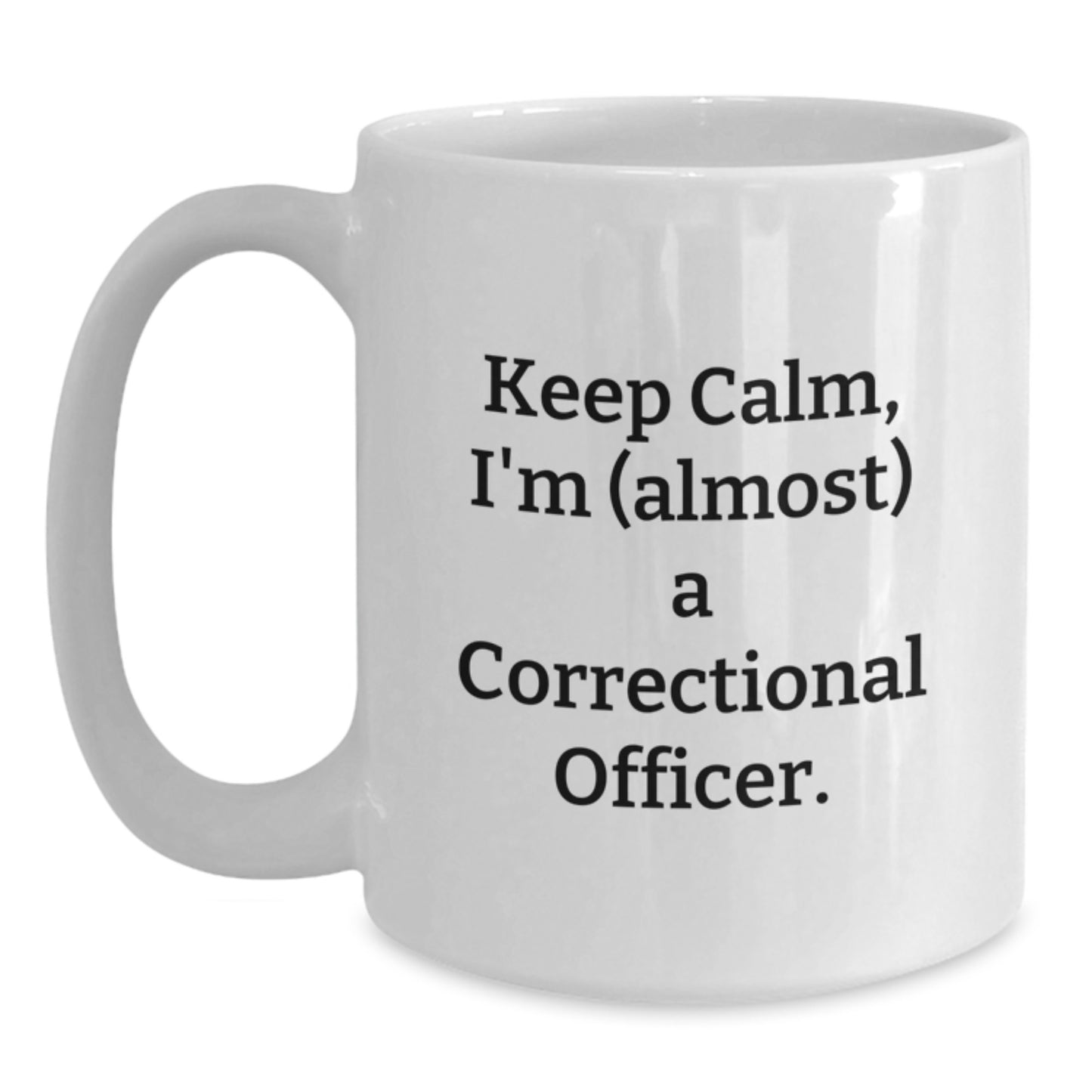 Funny Correctional Officer Gifts, White Coffee Mug, 'Keep Calm, I'm (almost) A Correctional Officer.' - Main
