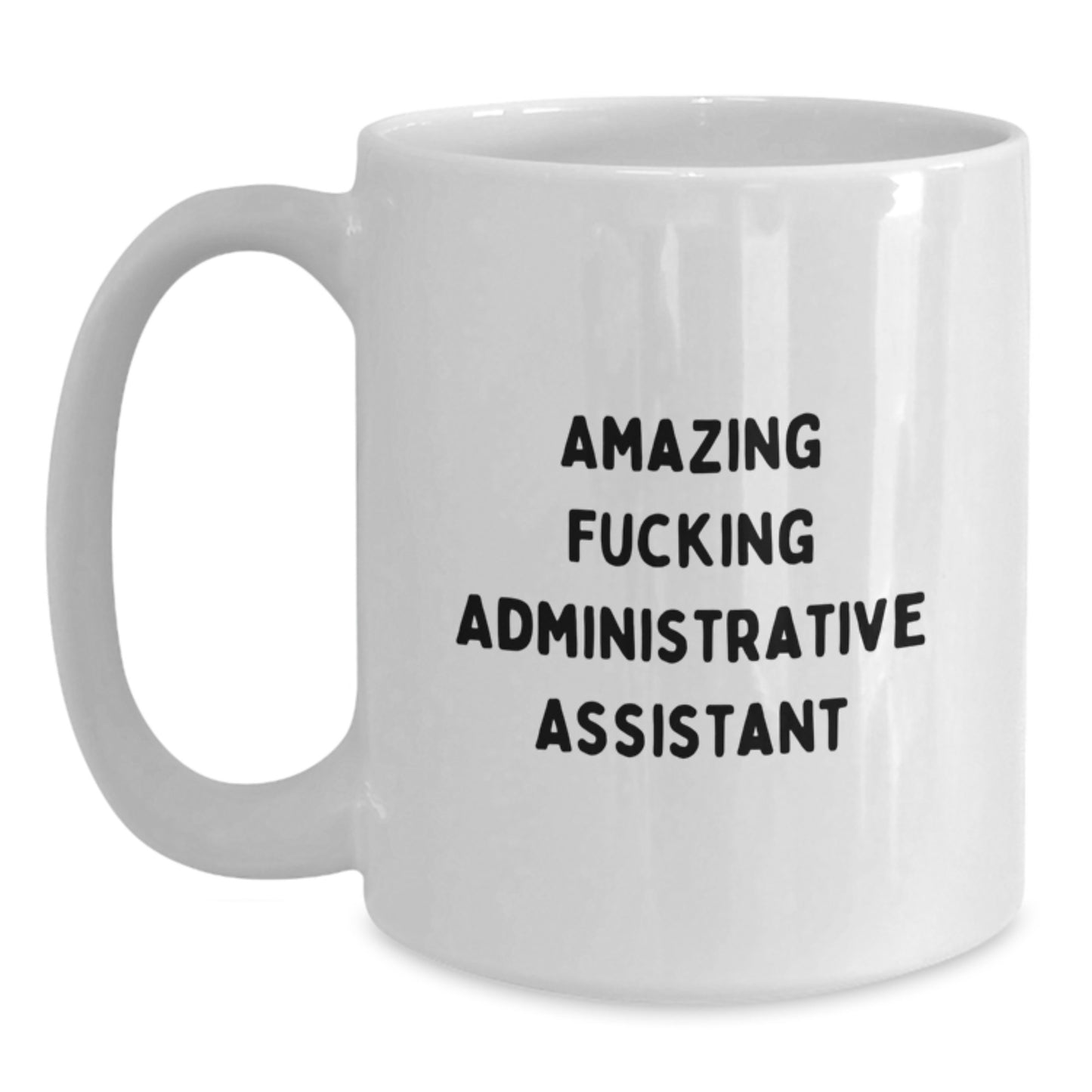 Funny Administrative Assistant White Coffee Mug, Gifts from Friends, Unique Christmas Unique Gifts for Men or Women, 'Amazing F--king Administrative Assistant' Mug - Main
