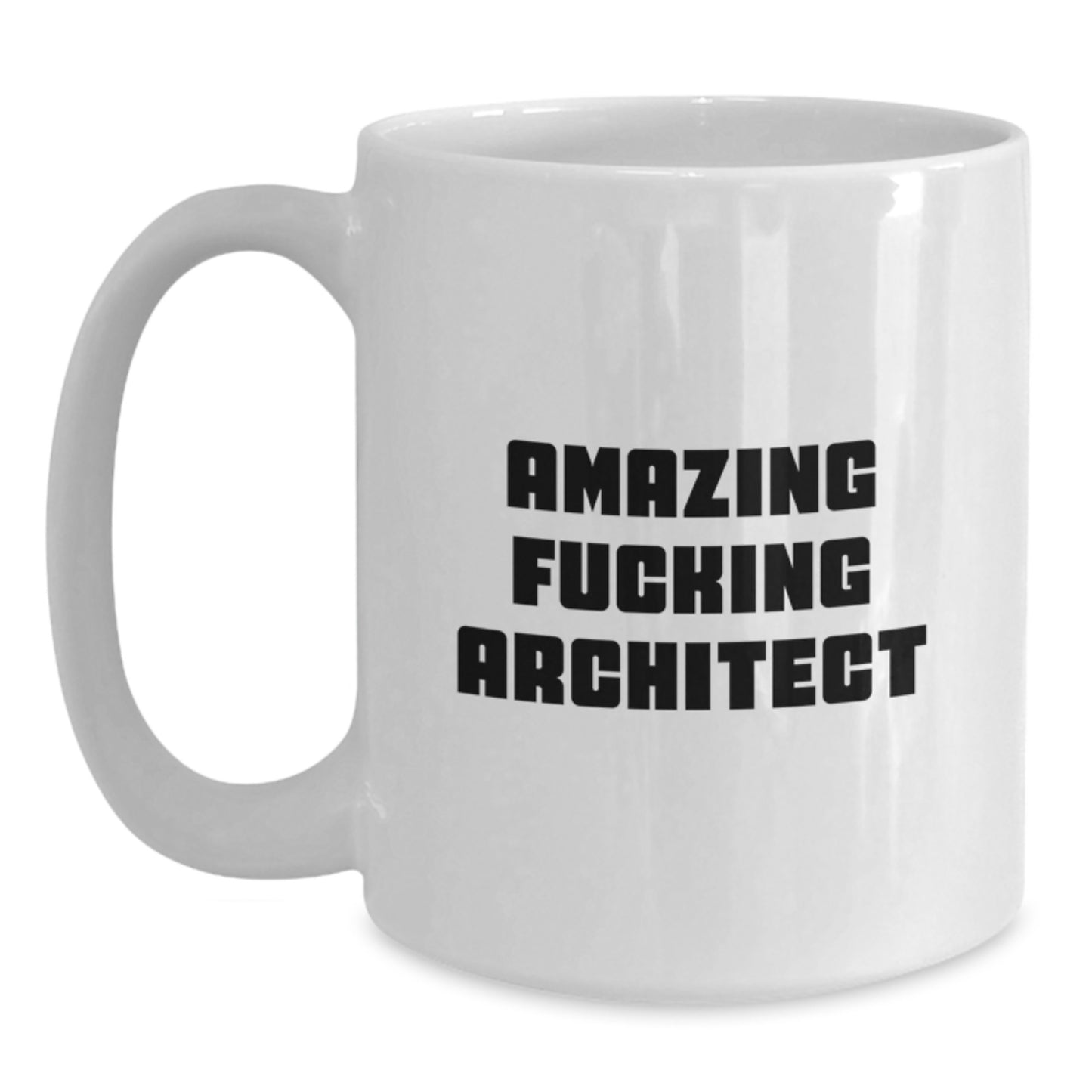 Funny Architect Quotes White Coffee Mugs Gifts for Men from Friends on Birthday with Amazing F--king Architect Quote, 11oz or 15oz, Ceramic, Microwave, and Dishwasher Safe - Main