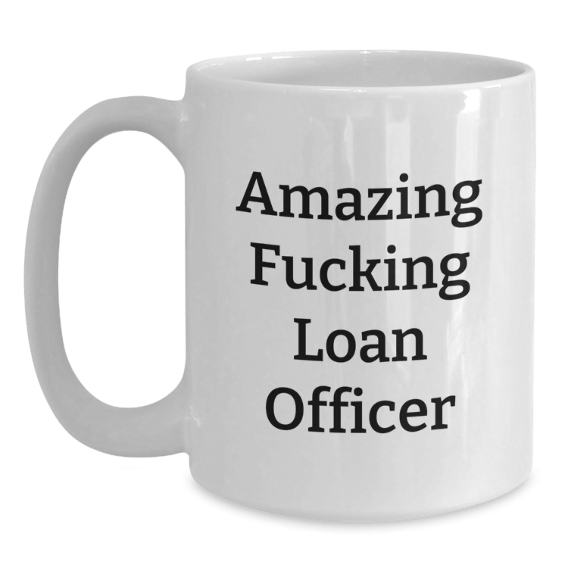 Funny Loan Officer Gifts, Amazing Quote White Coffee Mug for Birthday, Gifts from Friends, Unique Loan Officer Mug for Him or Her - Main