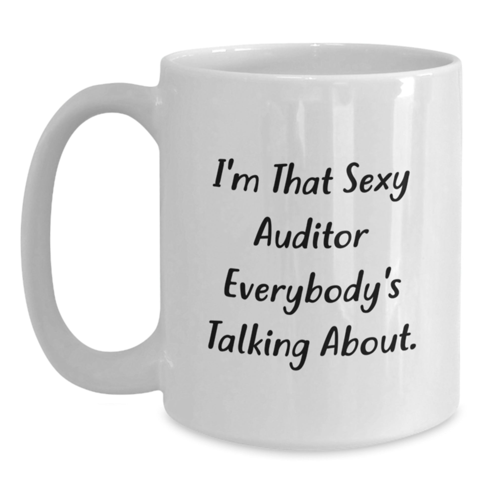Sexy Auditor Gifts, 'I'm That Sexy Auditor Everybody's Talking About.' White Coffee Mug for Auditor, Birthday, Funny Gifts from Friends to Auditor - Main