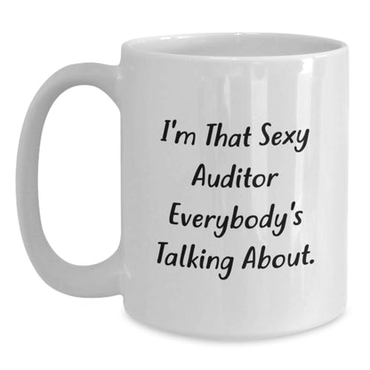 Sexy Auditor Gifts, 'I'm That Sexy Auditor Everybody's Talking About.' White Coffee Mug for Auditor, Birthday, Funny Gifts from Friends to Auditor - Main