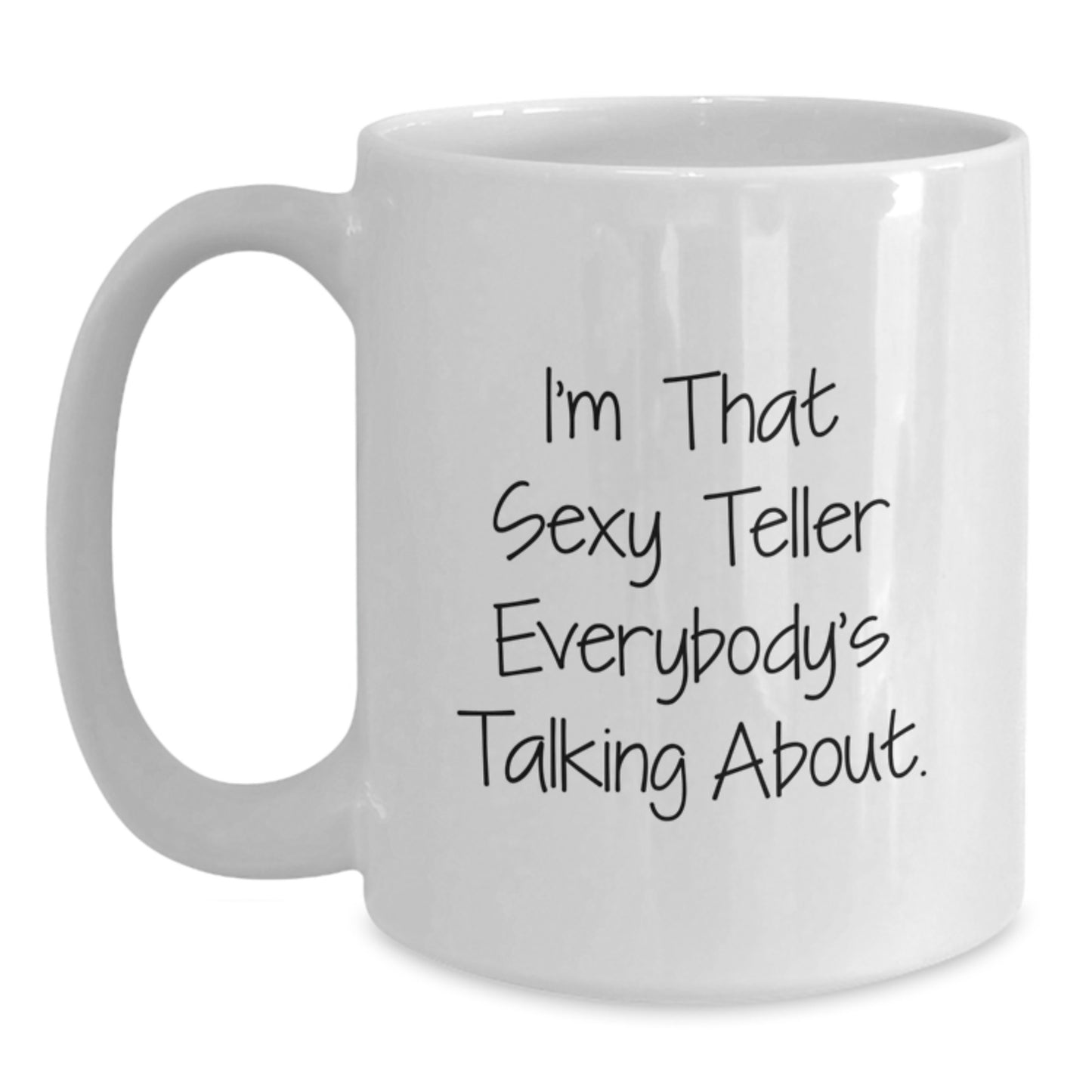 Funny Teller Gifts from Friends for Birthday Unique White Coffee Mug, 'I'm That Sexy Teller Everybody's Talking About.' - Main