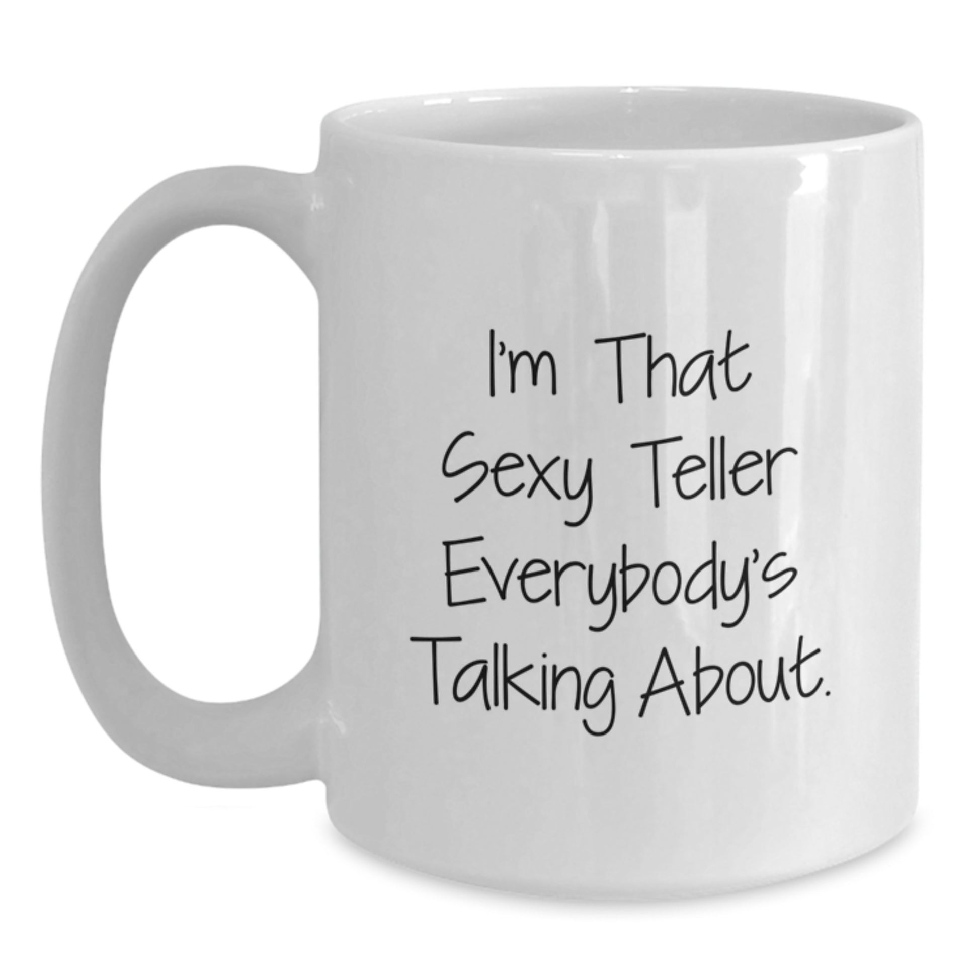 Funny Teller Gifts from Friends for Birthday Unique White Coffee Mug, 'I'm That Sexy Teller Everybody's Talking About.' - Main