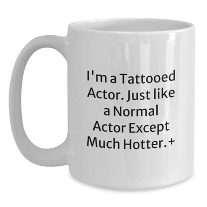 Funny Actor Gifts for Men from Friends - I'm A Tattooed Actor White Coffee Mug, Birthday Unique Presents - Main