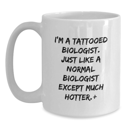 Funny Biologist Gifts for Birthday - 'I'm A Tattooed Biologist...' White Coffee Mug, Gifts from Friends for Biologist White / 15oz