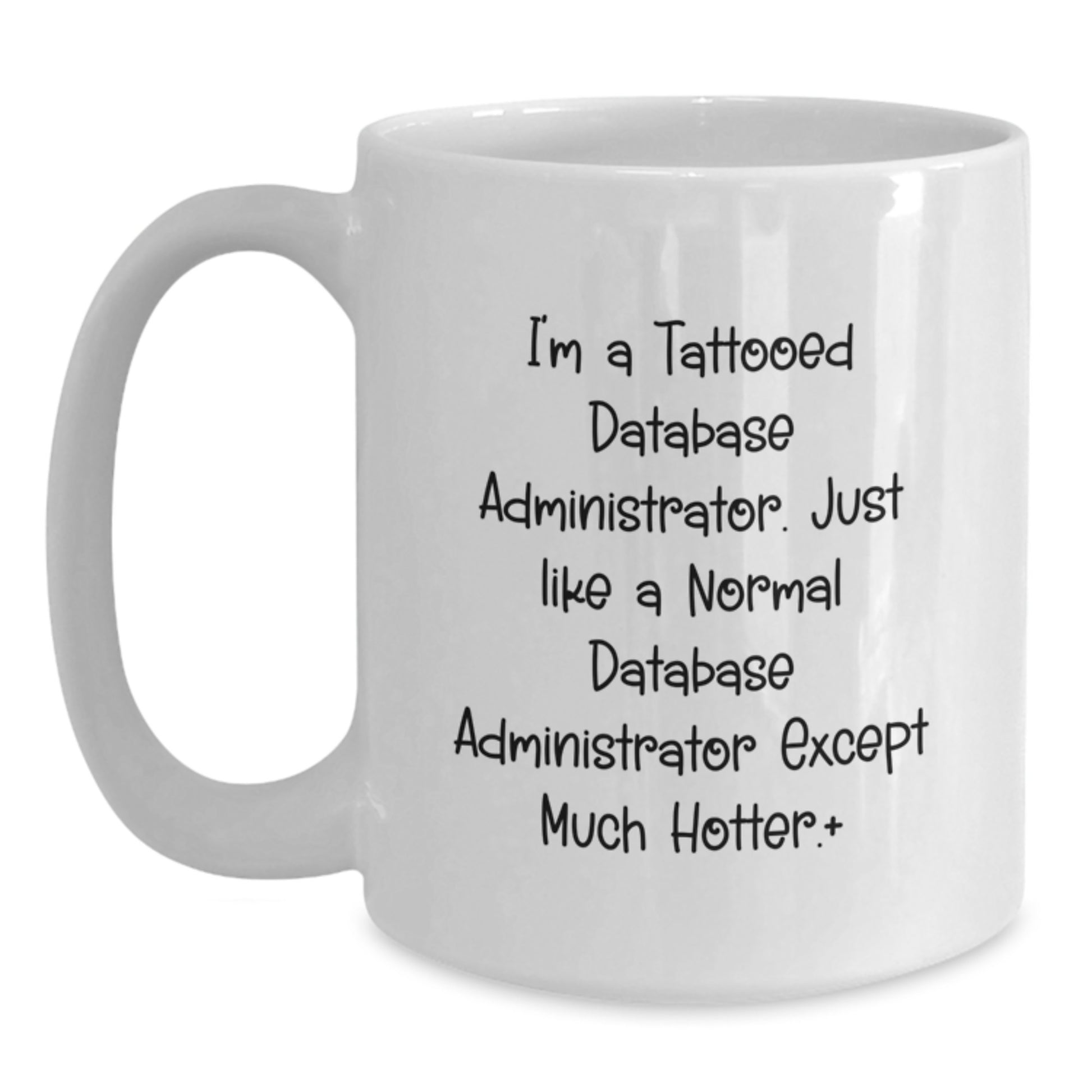 Funny Database Administrator Gifts, White Coffee Mug, Unique Birthday presents from Men to Database Administrator Friends, Inspirational Quote Inside - Main