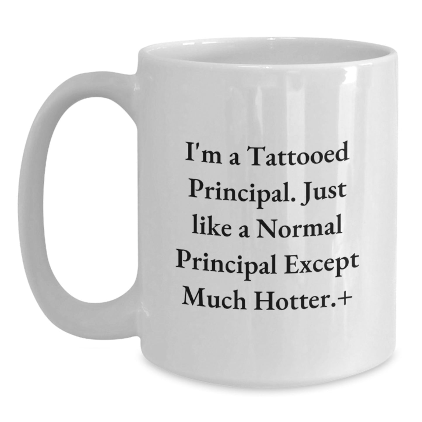 Funny Principal Gifts: I'm A Tattooed Principal Coffee Mug for Birthday, White 11oz or 15oz, Gifts from Friends, Gifts for Principal - Main
