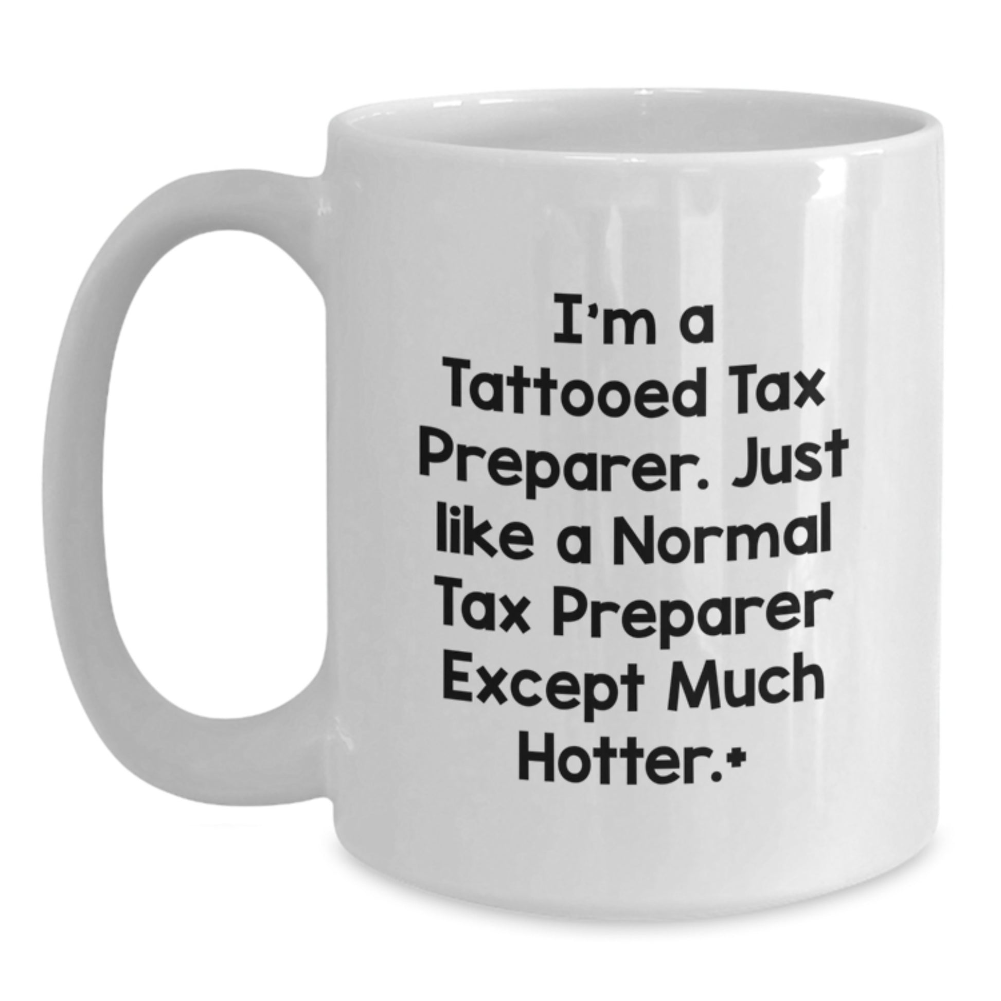 Funny Tax Preparer Gift, I'm A Tattooed Tax Preparer... White Coffee Mug, Birthday Unique, Gifts from Friends for Tax Preparer, Women, Coworkers, Family - Main
