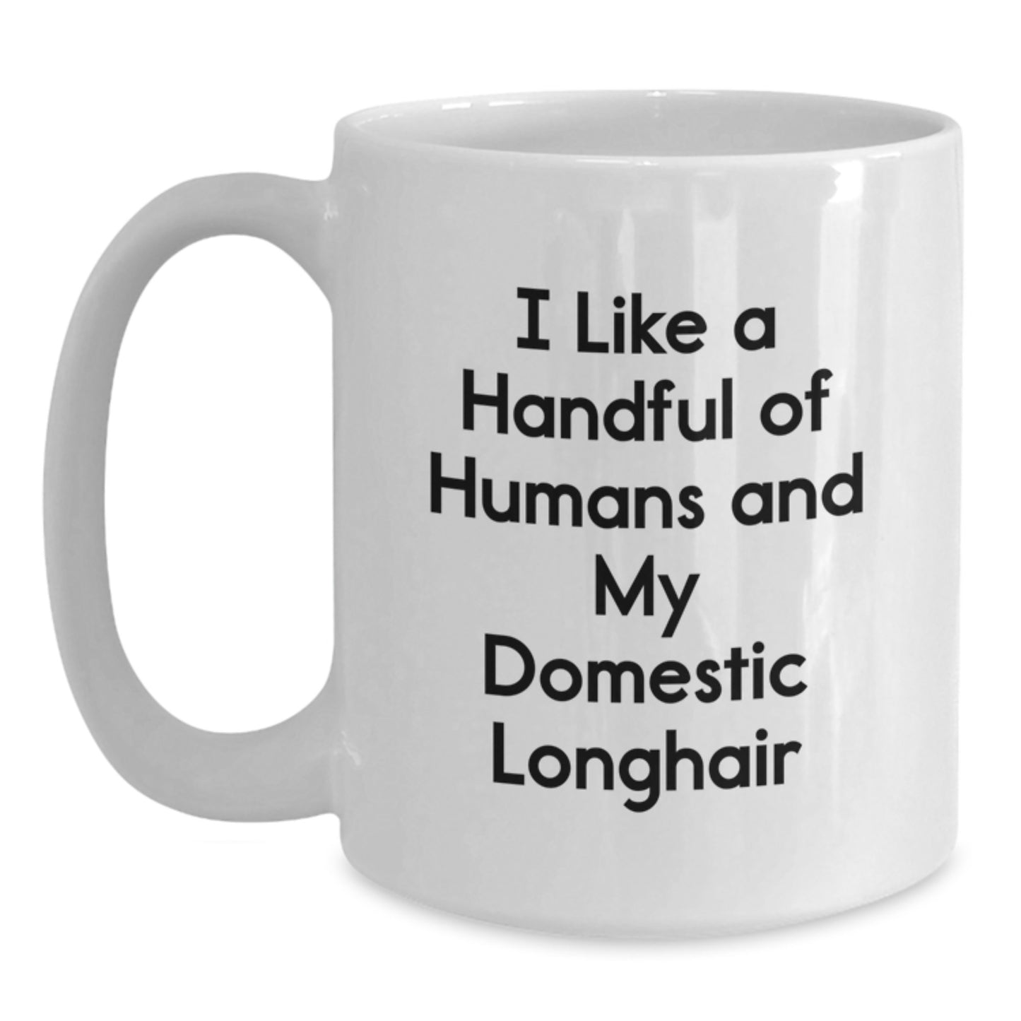 Funny Domestic Longhair Cat Lovers Gifts, I Like A Handful Of Humans And My Domestic Longhair, White Coffee Mug, Birthday Unique Presents from Family to Friends - Main