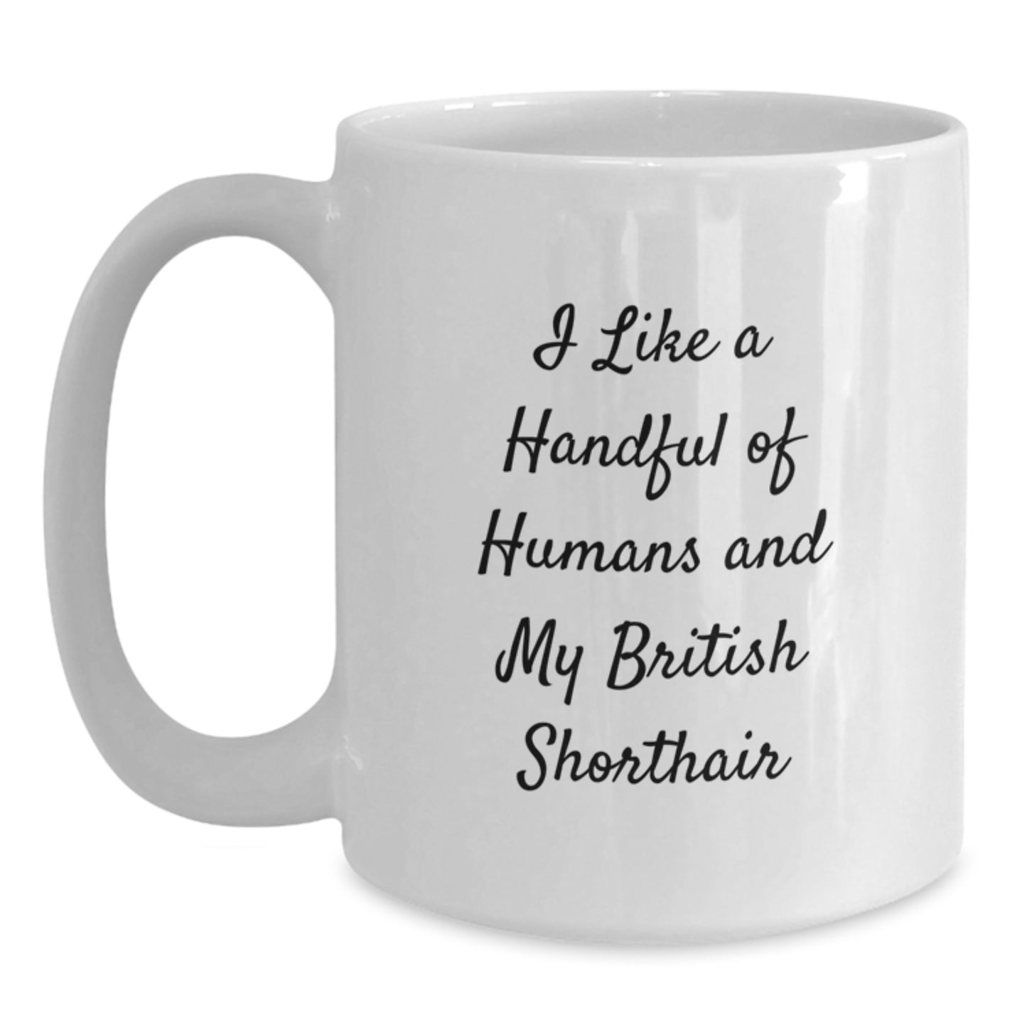 Funny British Shorthair Cat Lover Gifts from Friends - I Like A Handful Of Humans And My British Shorthair - White Coffee Mug for Birthday Unique Gifts for Men and Women - Main