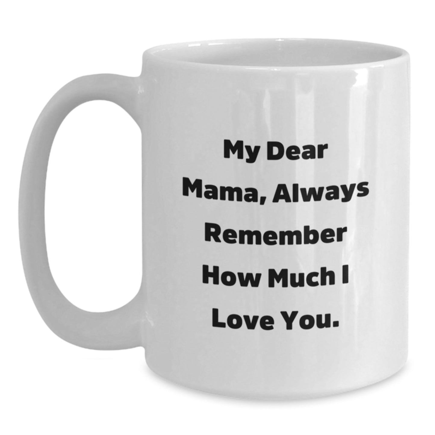 Funny Mama Quotes White Coffee Mugs Gifts from Women to Mama on Birthday, Always Remember How Much I Love You. - Main