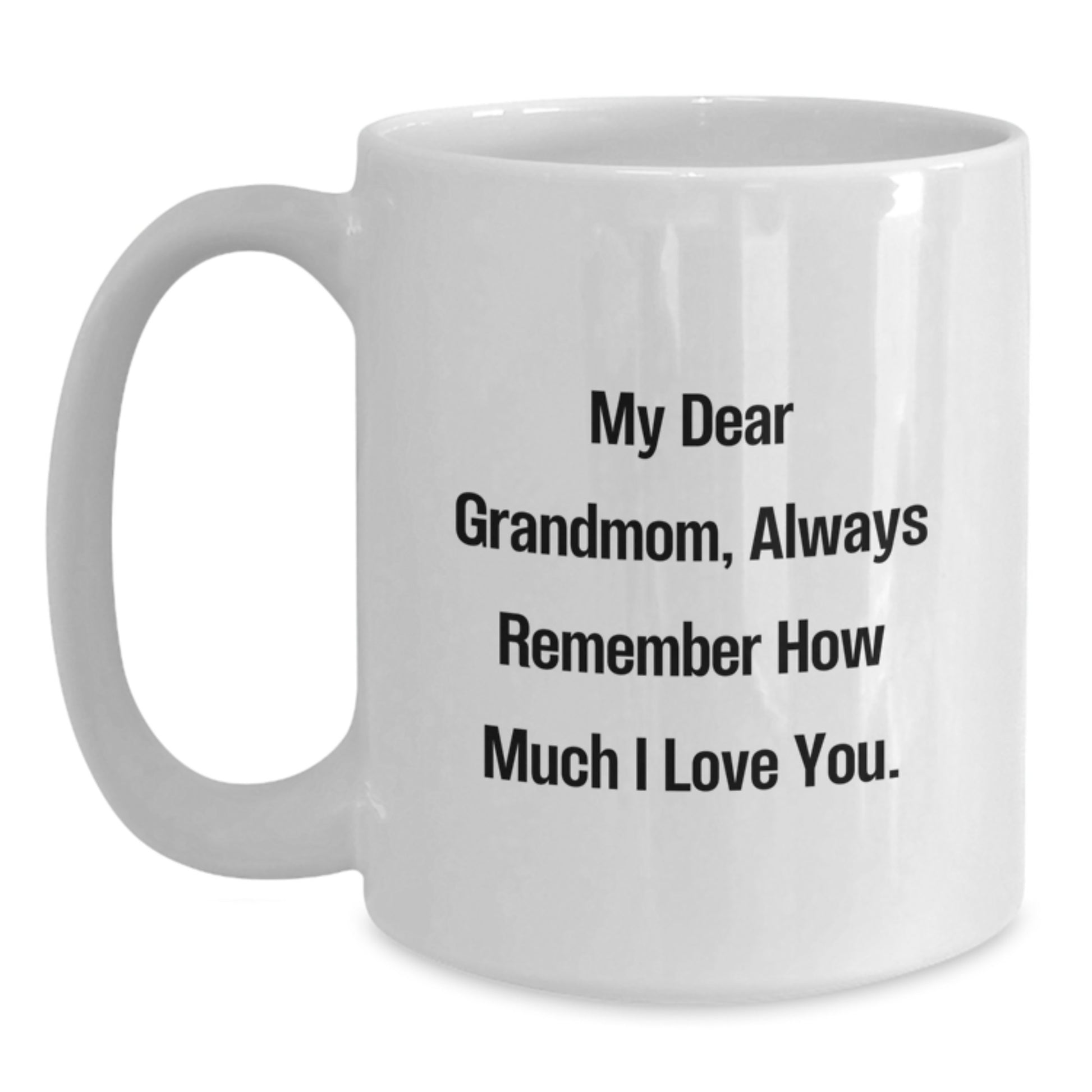 Funny Grandmom Gifts - White Coffee Mug for Birthday, 'My Dear Grandmom, Always Remember How Much I Love You.' - Gift from Family - Main