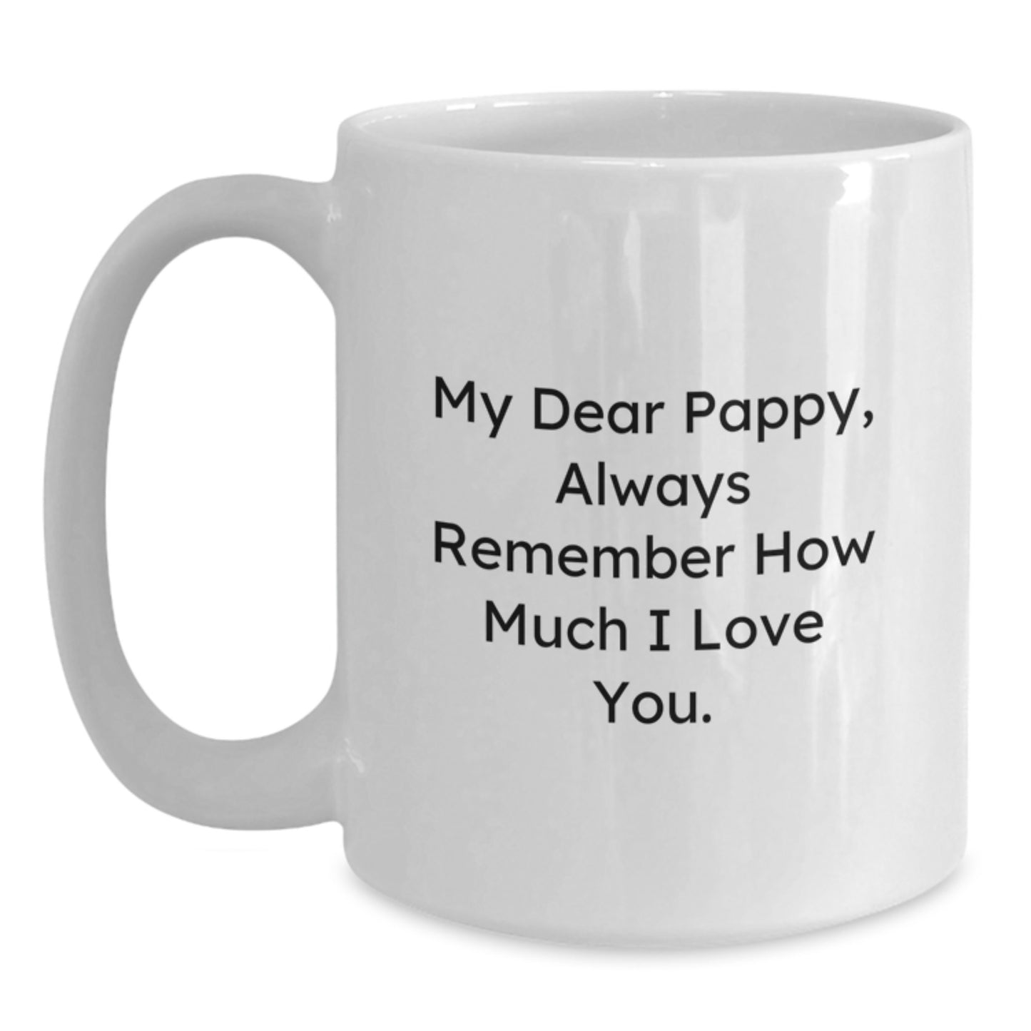 Funny Pappy Gifts from Men, White Coffee Mug for Pappy, Always Remember How Much I Love You. - Main