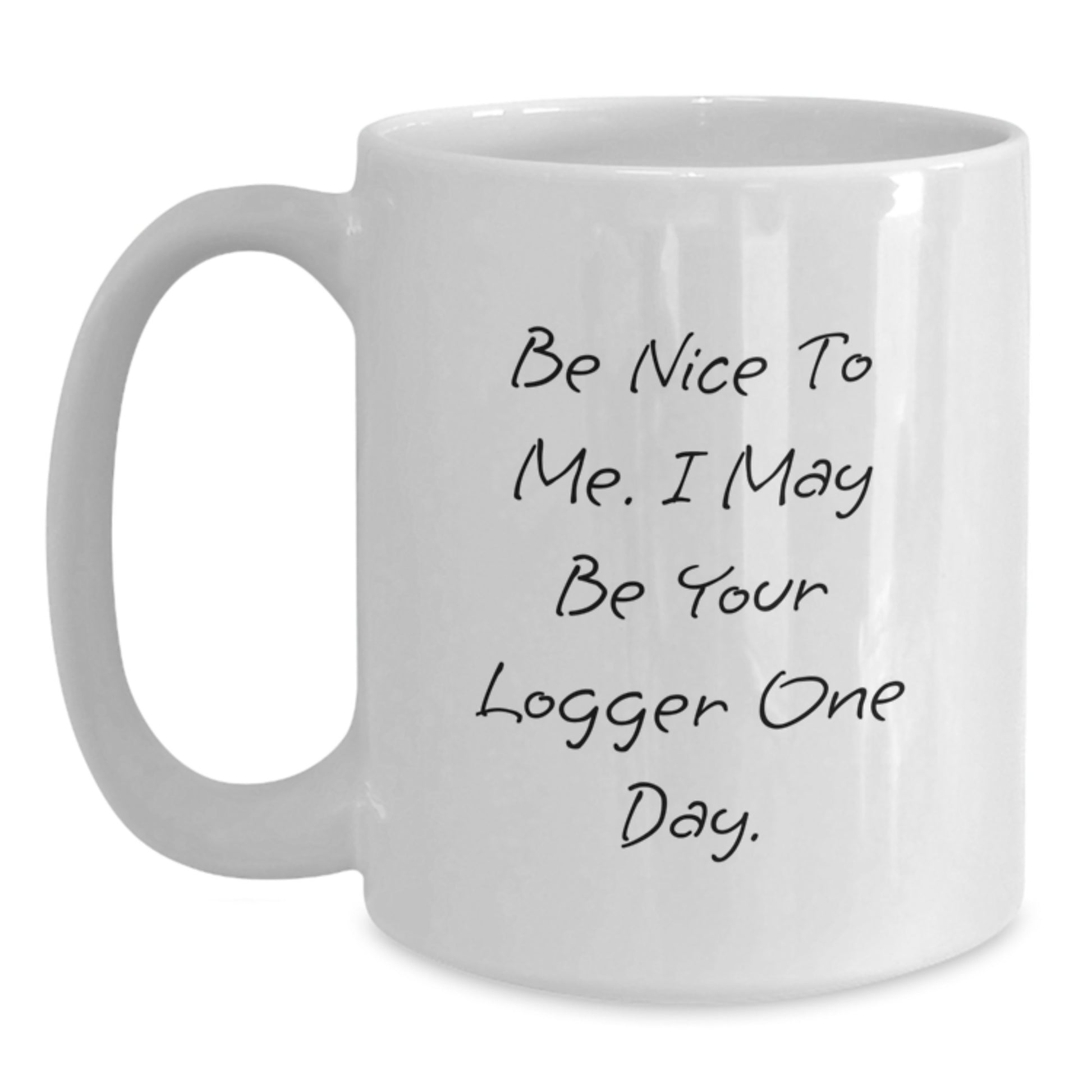 Funny Logger Quotes Gifts from Men to Logger Friends and Family at Christmas Time White Coffee Mug - Main
