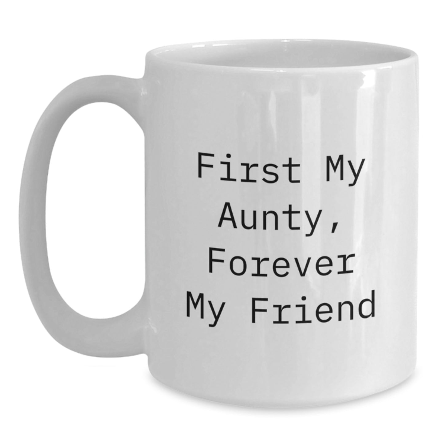 Aunty Gifts, Funny Quote White Coffee Mug, 11oz/15oz Ceramic, Perfect for Christmas Unique Gifts from Family, Friends, or Men to Women, Aunty Loving Mug, First My Aunty, Forever My Friend - Main