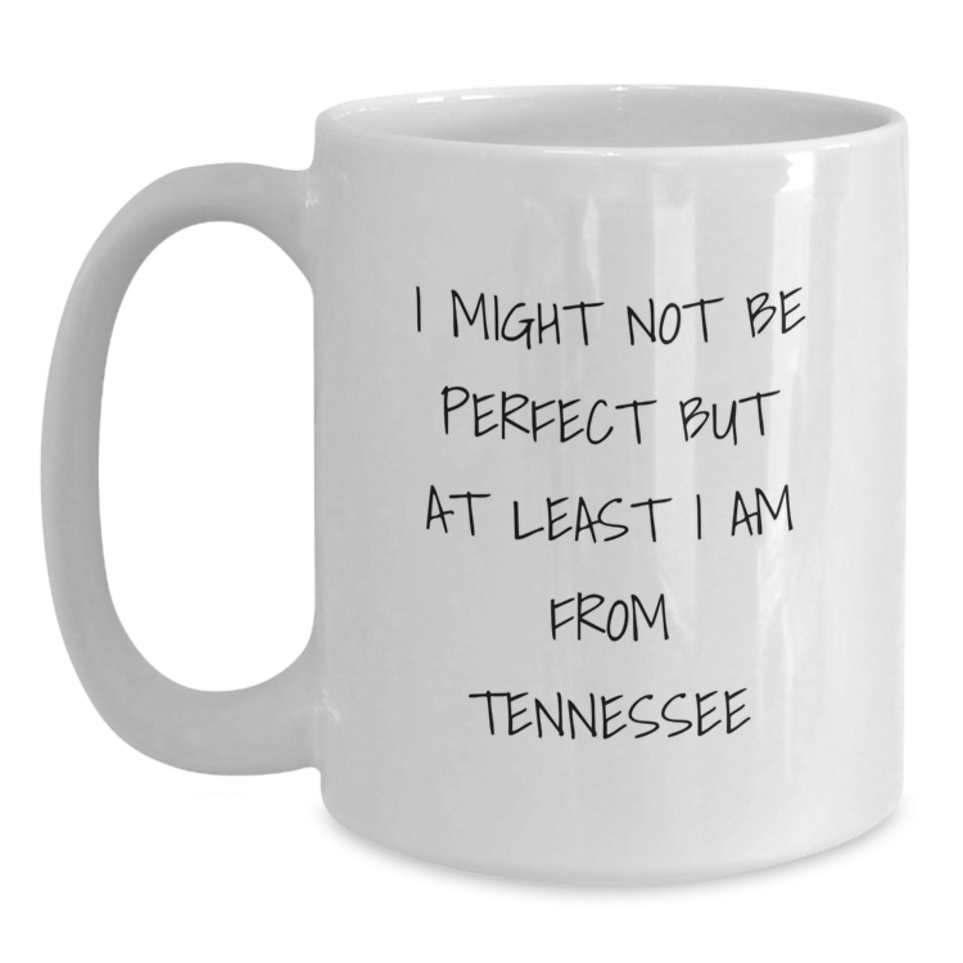 Funny Tennessee Gifts from Friends, White Coffee Mug for Birthday, 'I Might Not Be Perfect But At Least I Am From Tennessee' Quote, 11oz or 15oz Capacity, Ceramic, Microwave, Dishwasher Safe - Main