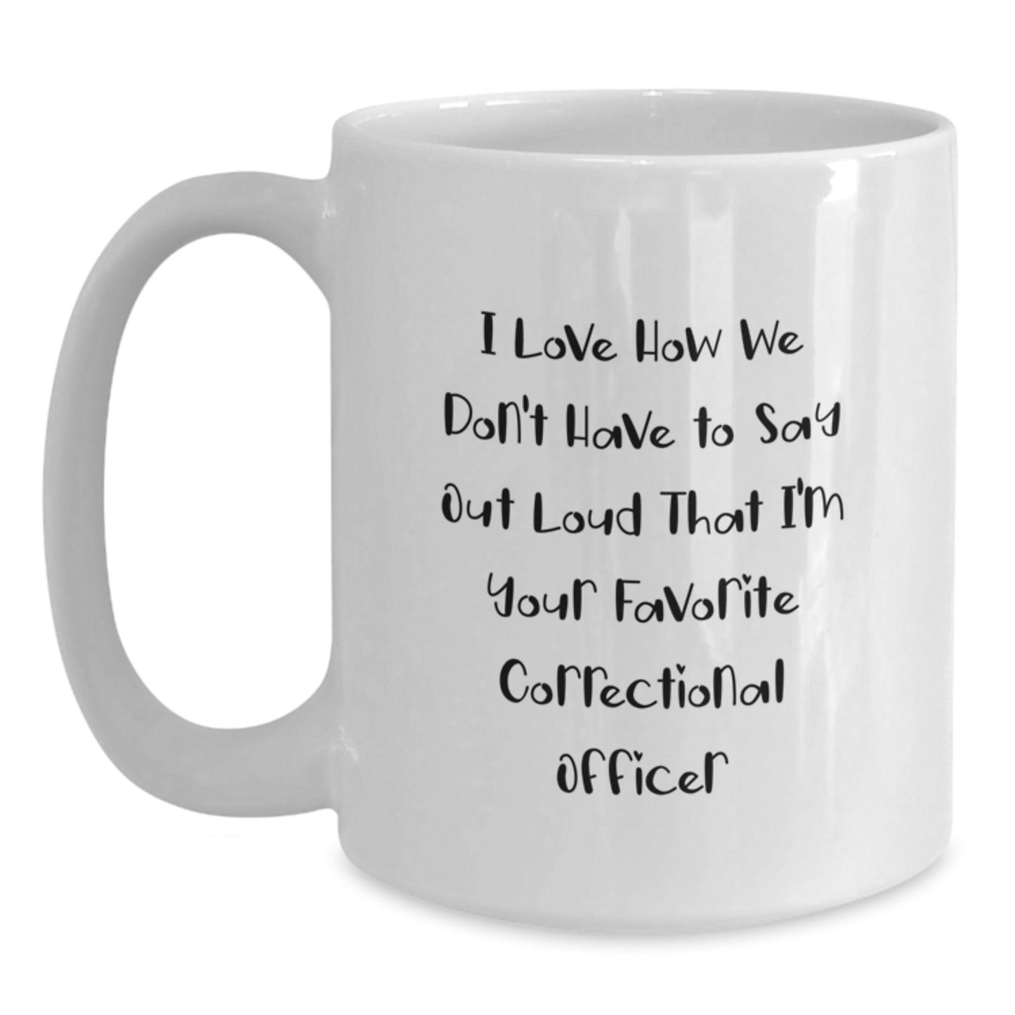 Funny Correctional Officer White Coffee Mugs Gifts for Men from Family - I Love How We Don't Have to Say Out Loud That I'm Your - Main