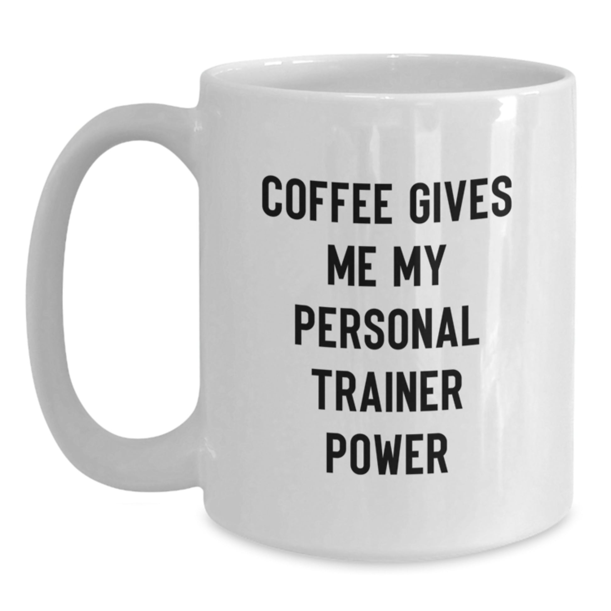 Funny Personal Trainer Gifts from Friends to Friends - Coffee Gives Me My Power - White Ceramic Mug for Birthday - Main