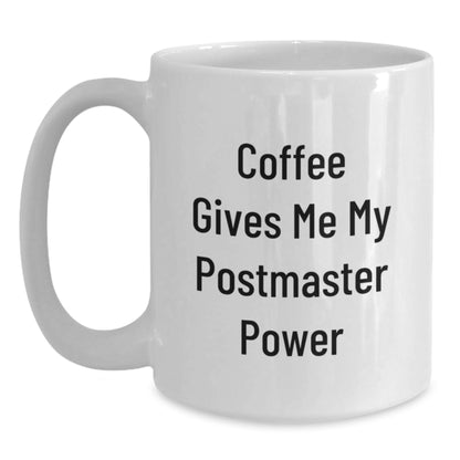 Funny Postmaster Quote White Coffee Mugs for Gifts from Friends on Birthday - Coffee Gives Me My Power - Main