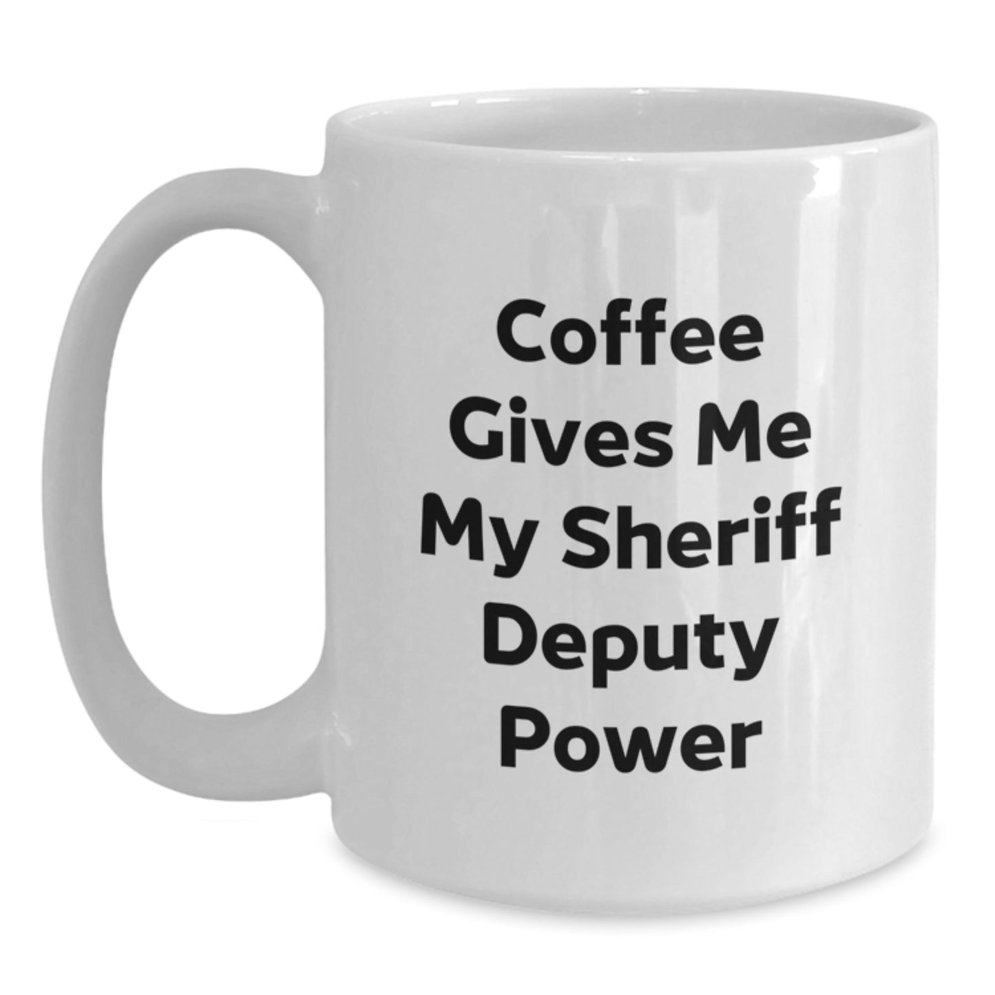 Funny Sheriff Deputy Gifts from Men to Sheriff Deputy on Birthday Unique Gifts - Coffee Makes Me My Sheriff Deputy Power White Coffee Mug - Main