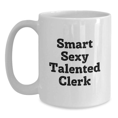 Funny Clerk Gifts from Friends for Talented Clerk White Coffee Mug, Graduation Unique Gifts, Smart Sexy Clerk, 'You're a Smart Sexy Talented Clerk' Quote - Main