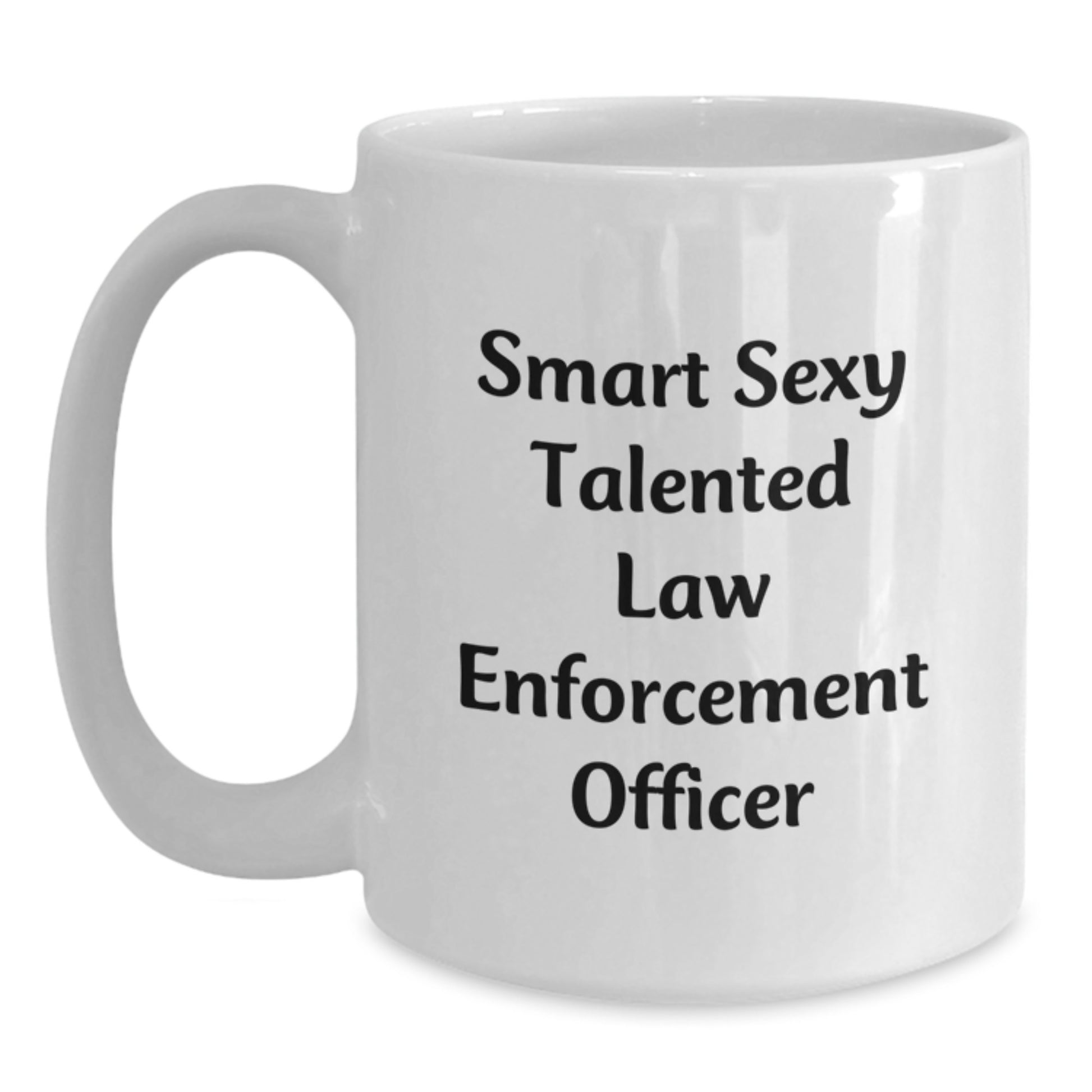 Funny Quote Law Enforcement Officer Gifts from Friends and Family for Graduation, White Coffee Mug, 11oz or 15oz Capacity, Ceramic, Microwave, Dishwasher Safe - Main