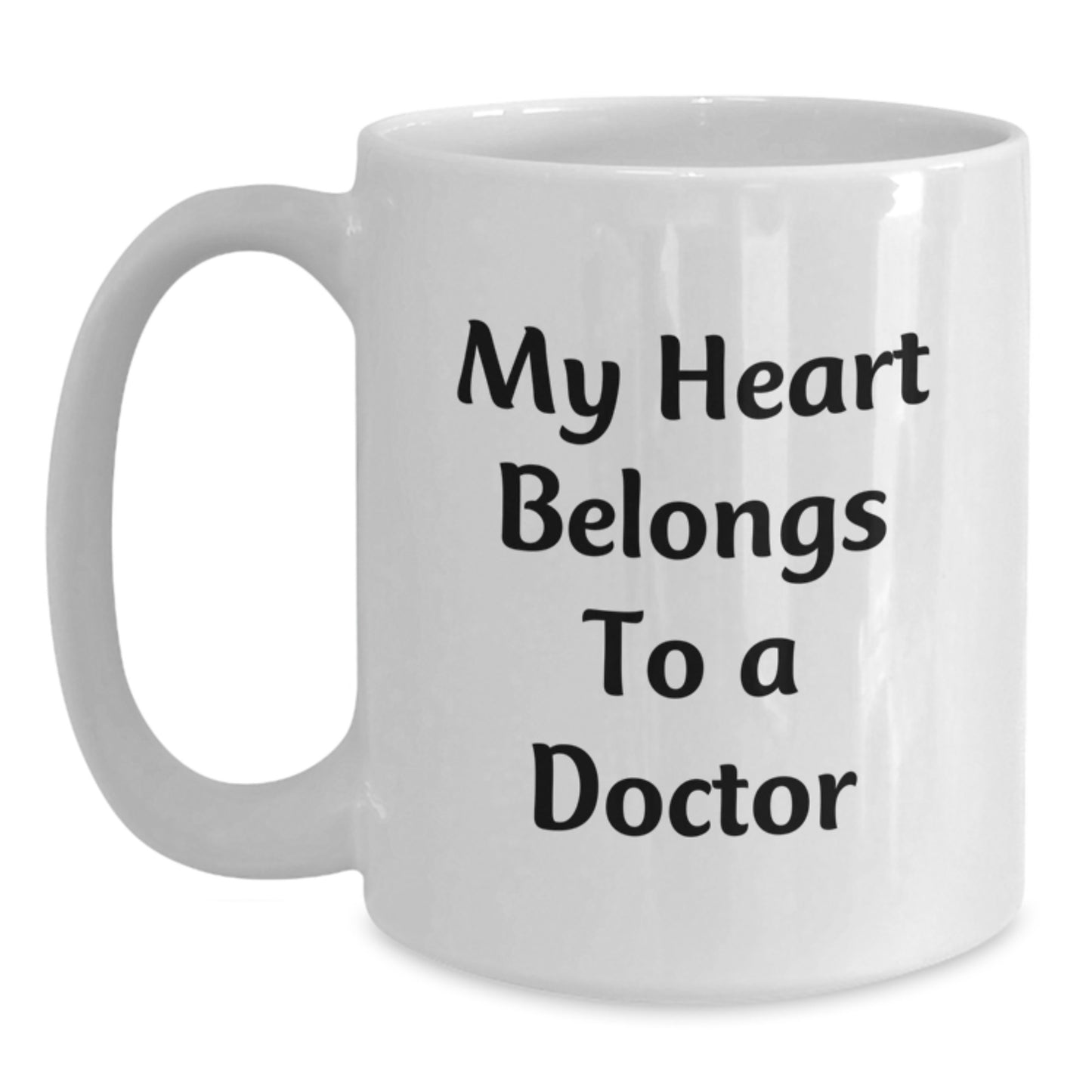 Funny Doctor Quotes Gifts from Friends to Graduating Doctors - My Heart Belongs To A Doctor White Coffee Mug, 11oz or 15oz Capacity, Ceramic, Microwave, and Dishwasher Safe - Main