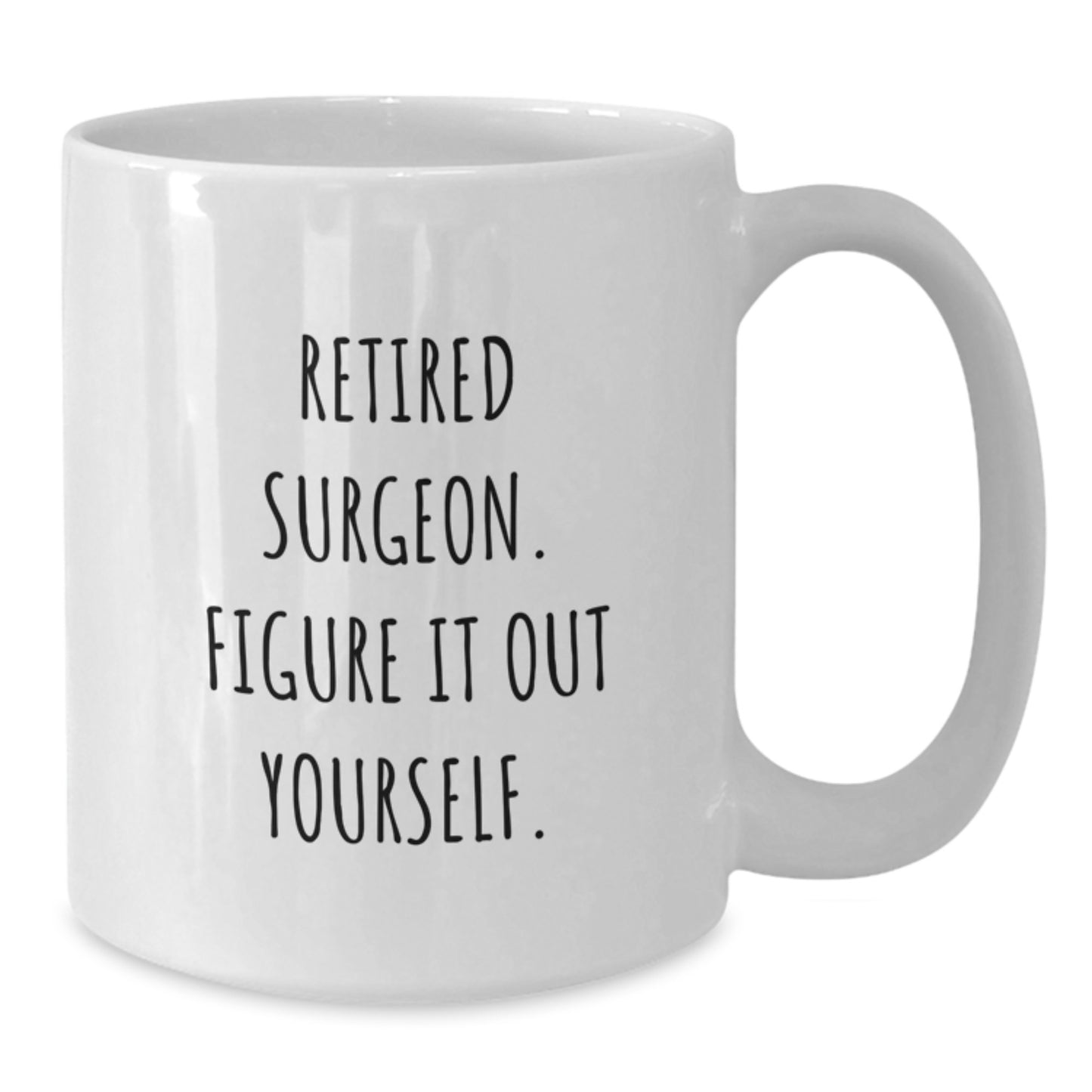 Funny Quote for the Retired Surgeon Gift - White Ceramic Coffee Mug for Men or Women Friends Family - Additional