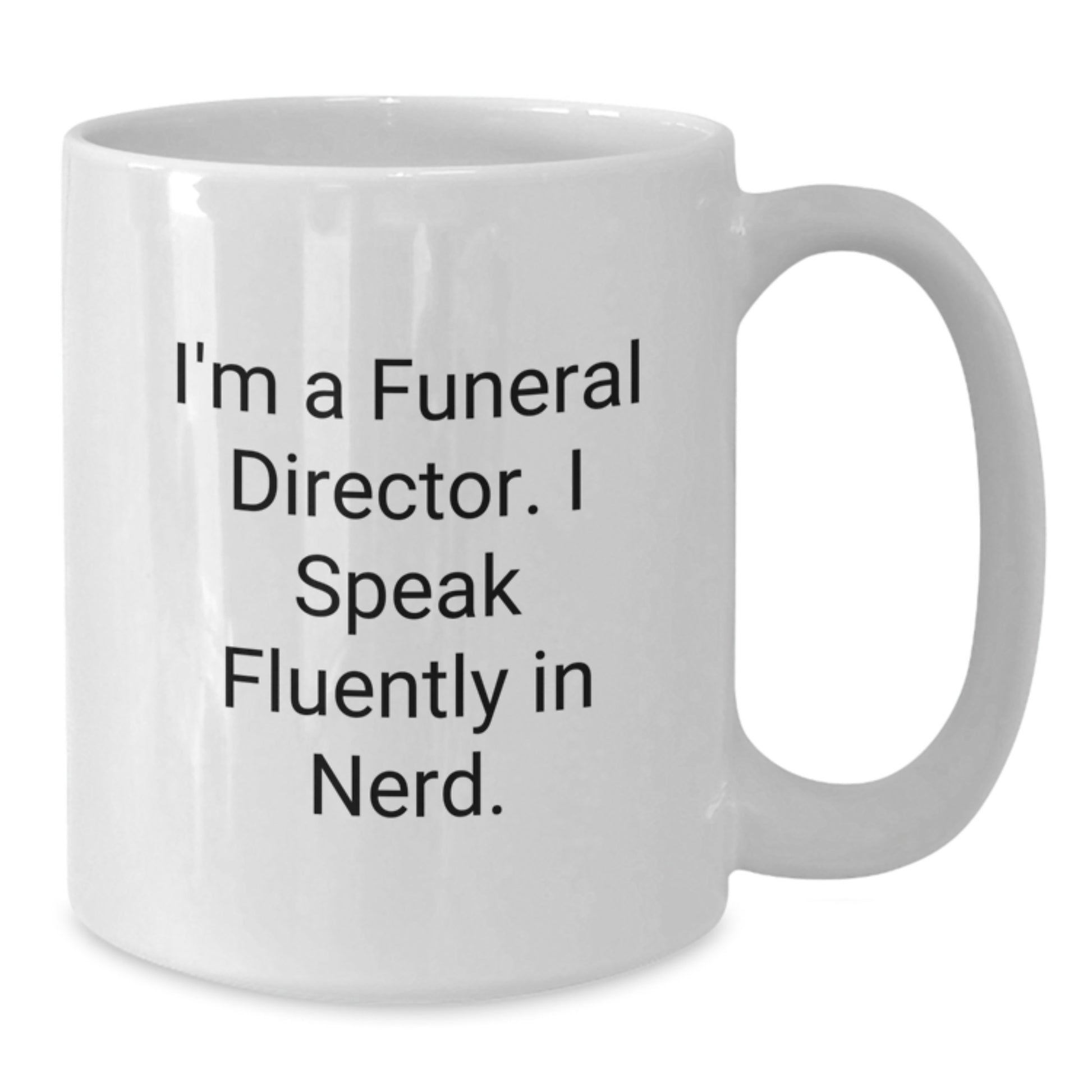 Funny Gifts from Men to Funeral Directors, Christmas Unique Mugs, White Ceramic Coffee Mug, I'm A Funeral Director. I Speak Fluently In genius. - Additional