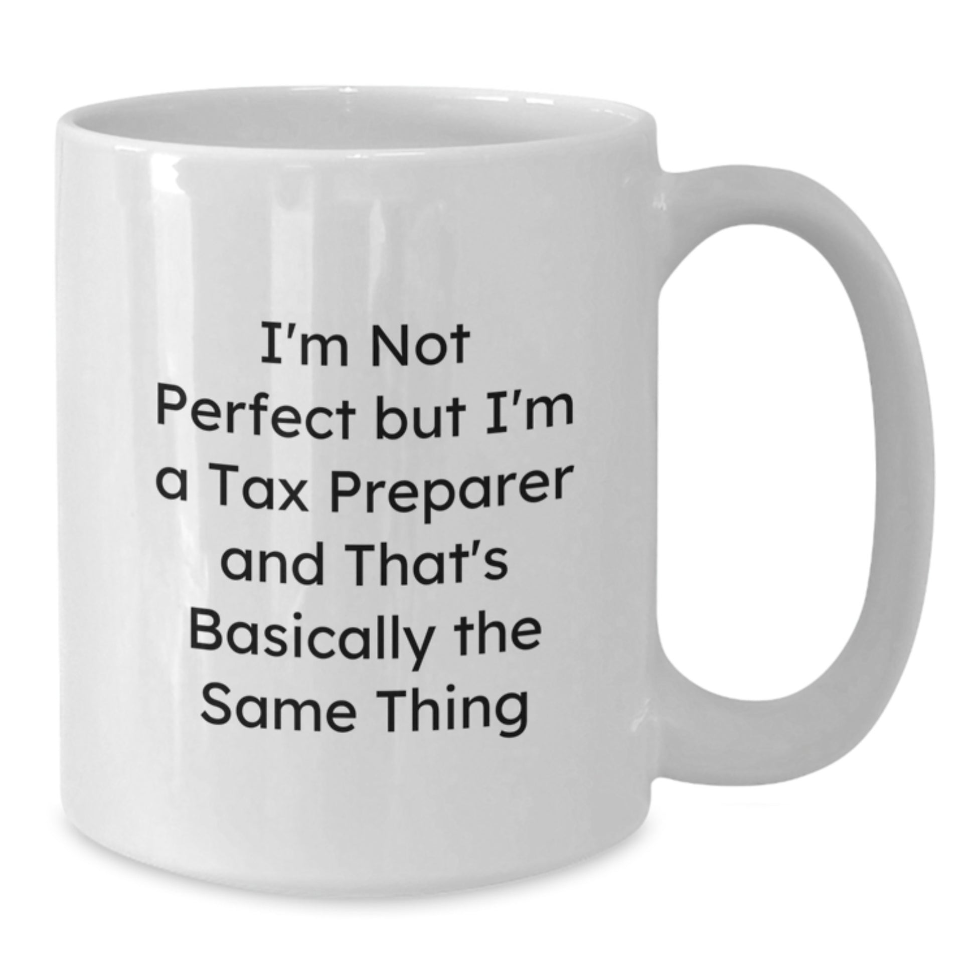 Funny Tax Preparer Gifts for Men - I'm Not Perfect But I'm A Tax Preparer And That's Basically The Same Thing White Coffee Mug, Birthday Unique Gifts from Friends - Additional