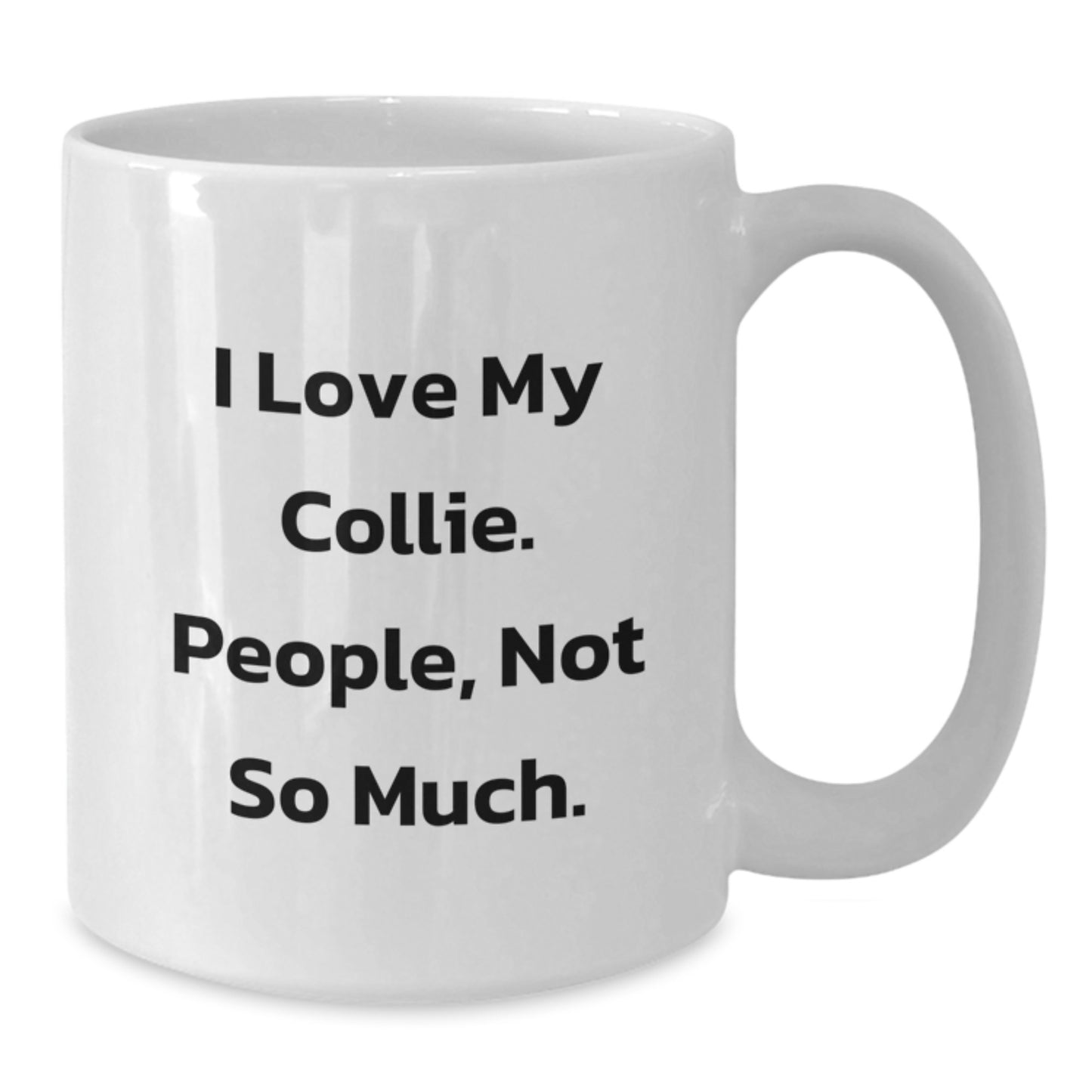 Funny Collie Dog Gifts from Friends to Family - White Coffee Mug for Birthday, 'I Love My Collie. People, Not So Much.' Quote - Additional